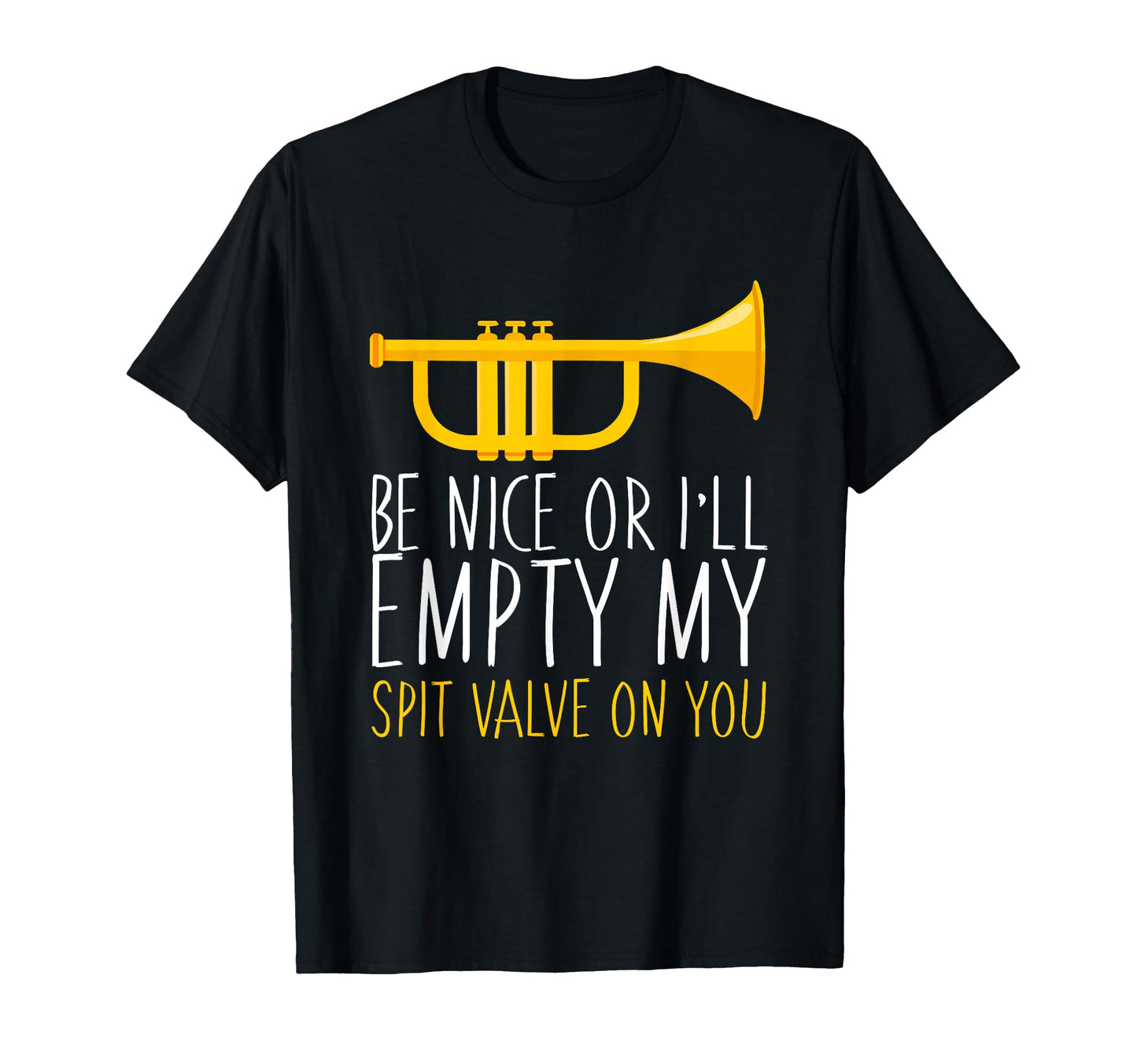 Trumpet Be Nice Or Ill Empty My T-Shirt - Fun Novelty Design for Adults - T-Shirt, Sweatshirt, Hoodie