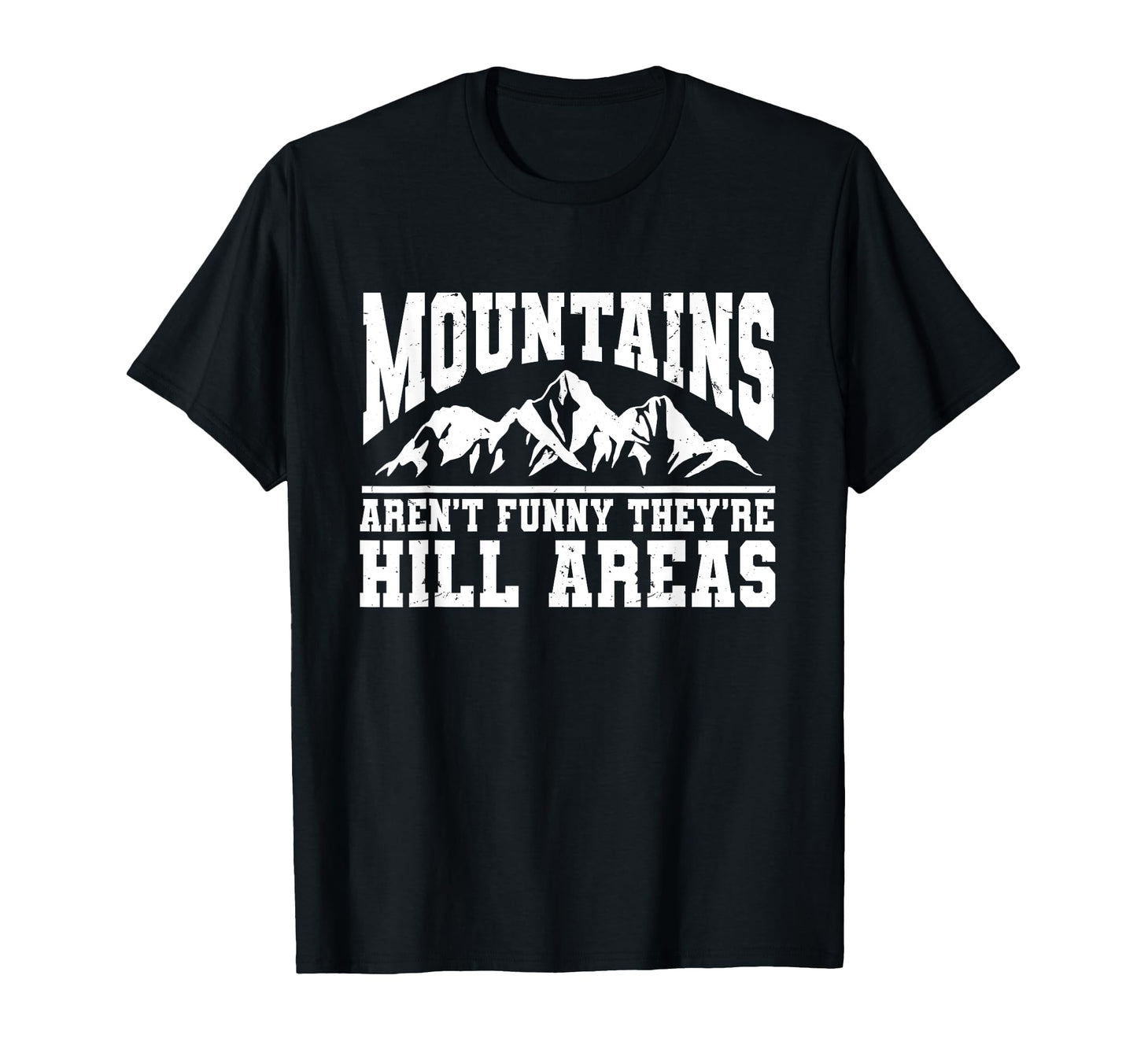 Mountains Arent Funny Theyre Hill Areas T-Shirt - Streetwear Style Unisex - T-Shirt, Sweatshirt, Hoodie