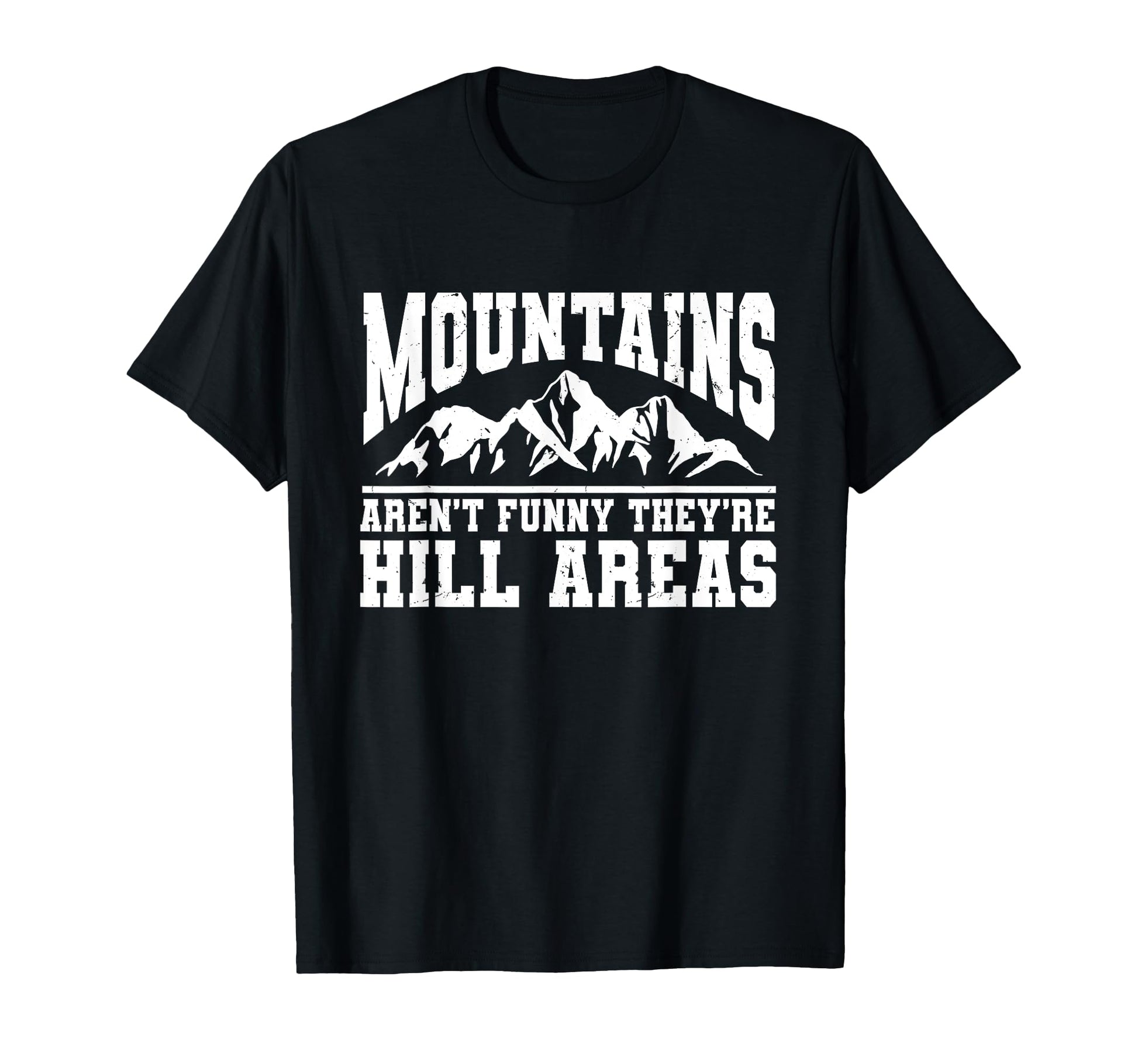 Mountains Arent Funny Theyre Hill Areas T-Shirt - Streetwear Style Unisex - T-Shirt, Sweatshirt, Hoodie