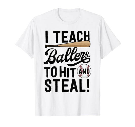 Baseball Coach Gift I Teach Ballers To Hit T-Shirt - Graphic Print Unisex - T-Shirt, Sweatshirt, Hoodie