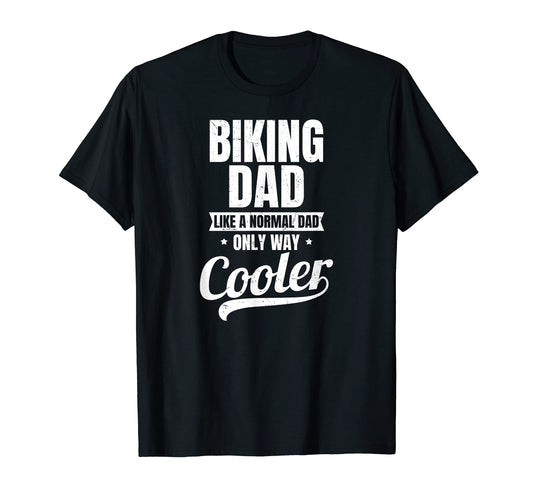 Biking Dad Normal But Cooler T-Shirt - Fun Novelty Design for Adults - T-Shirt, Sweatshirt, Hoodie