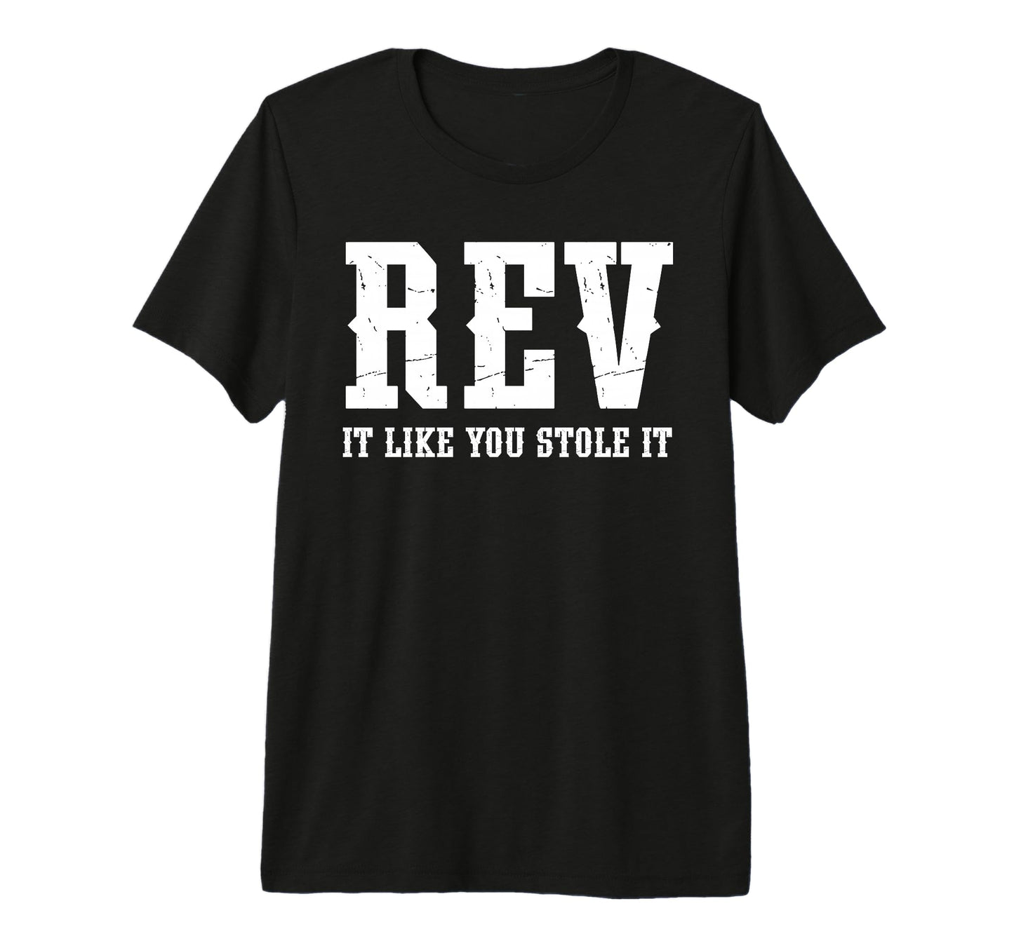 Rev It Like You Stole It Funny T-Shirt - Trendy Graphic Men Women - T-Shirt, Sweatshirt, Hoodie