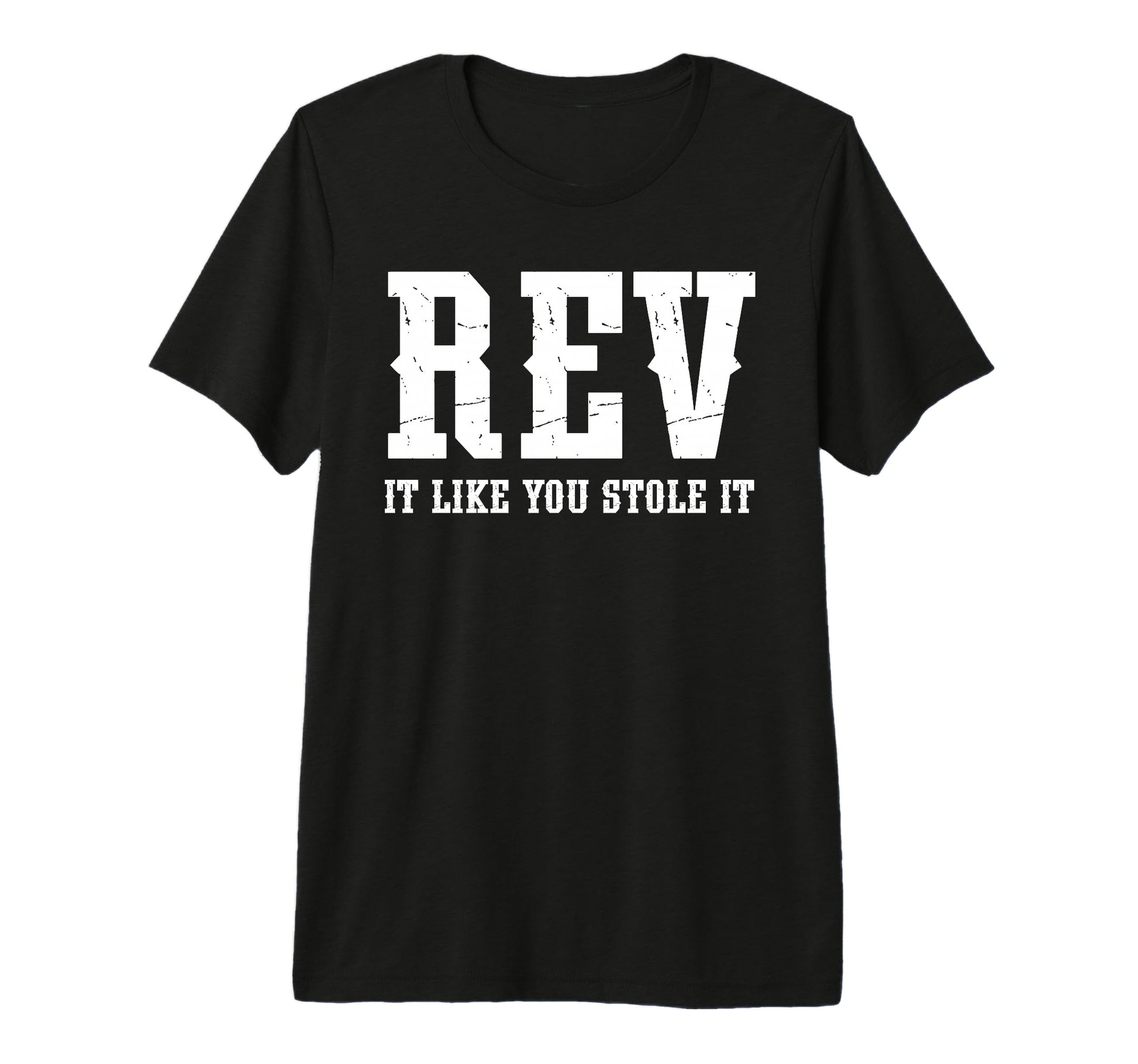 Rev It Like You Stole It Funny T-Shirt - Trendy Graphic Men Women - T-Shirt, Sweatshirt, Hoodie