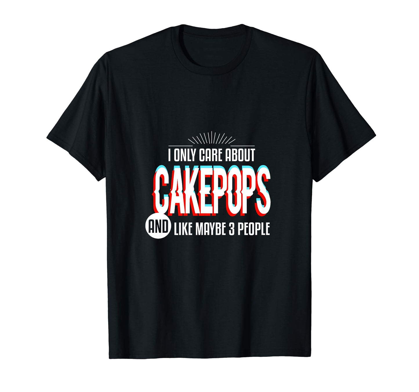 I Only Care And Obsessed About Cakepops T-Shirt - Trendy Graphic Men Women - T-Shirt, Sweatshirt, Hoodie