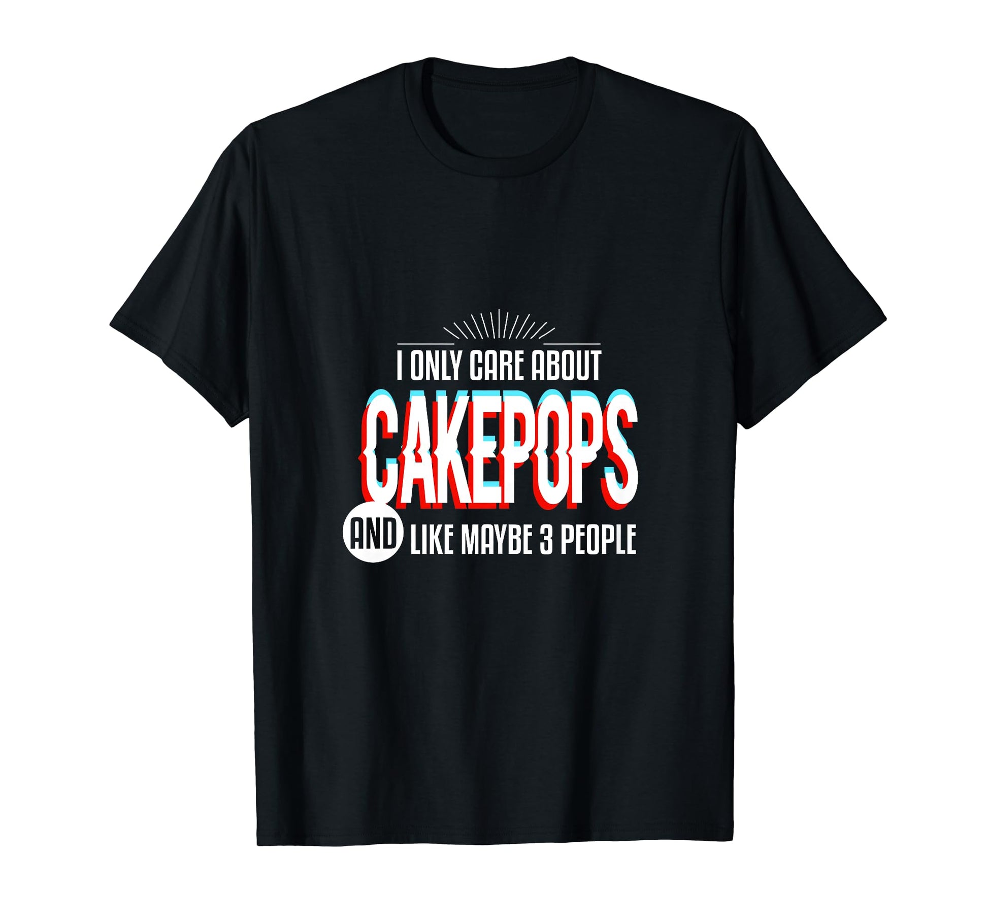 I Only Care And Obsessed About Cakepops T-Shirt - Trendy Graphic Men Women - T-Shirt, Sweatshirt, Hoodie