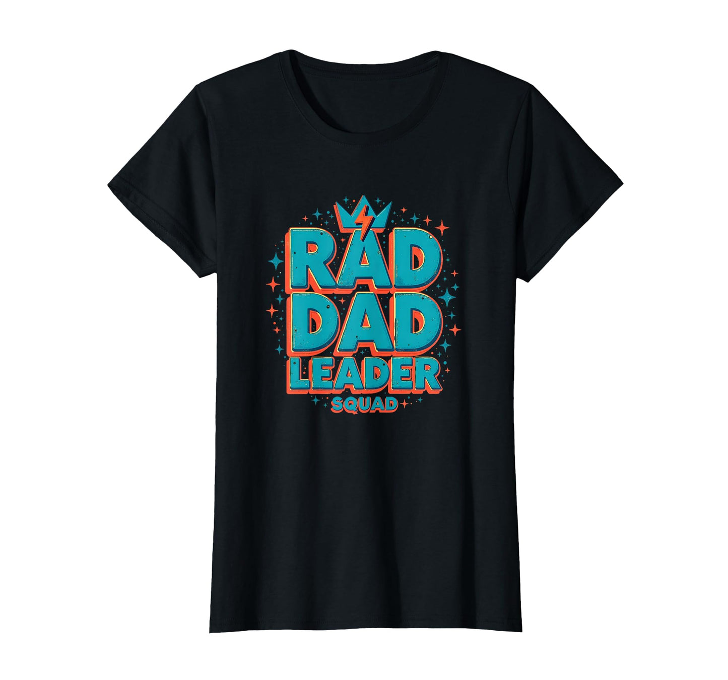 Rad Dad Squad Leader Father T-Shirt - Fun Novelty Design Men Women - T-Shirt, Sweatshirt, Hoodie