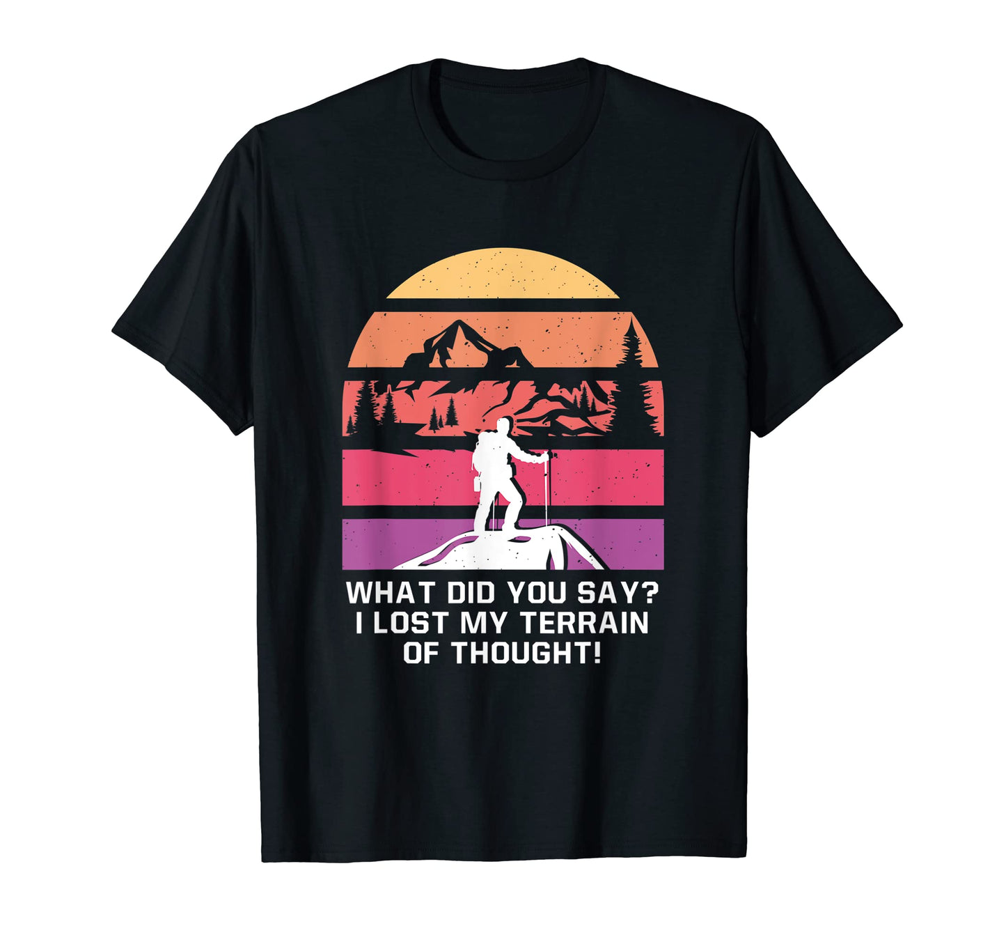 I Lost My Terrain Thought Hiking T-Shirt - Casual Everyday Wear Men Women - T-Shirt, Sweatshirt, Hoodie