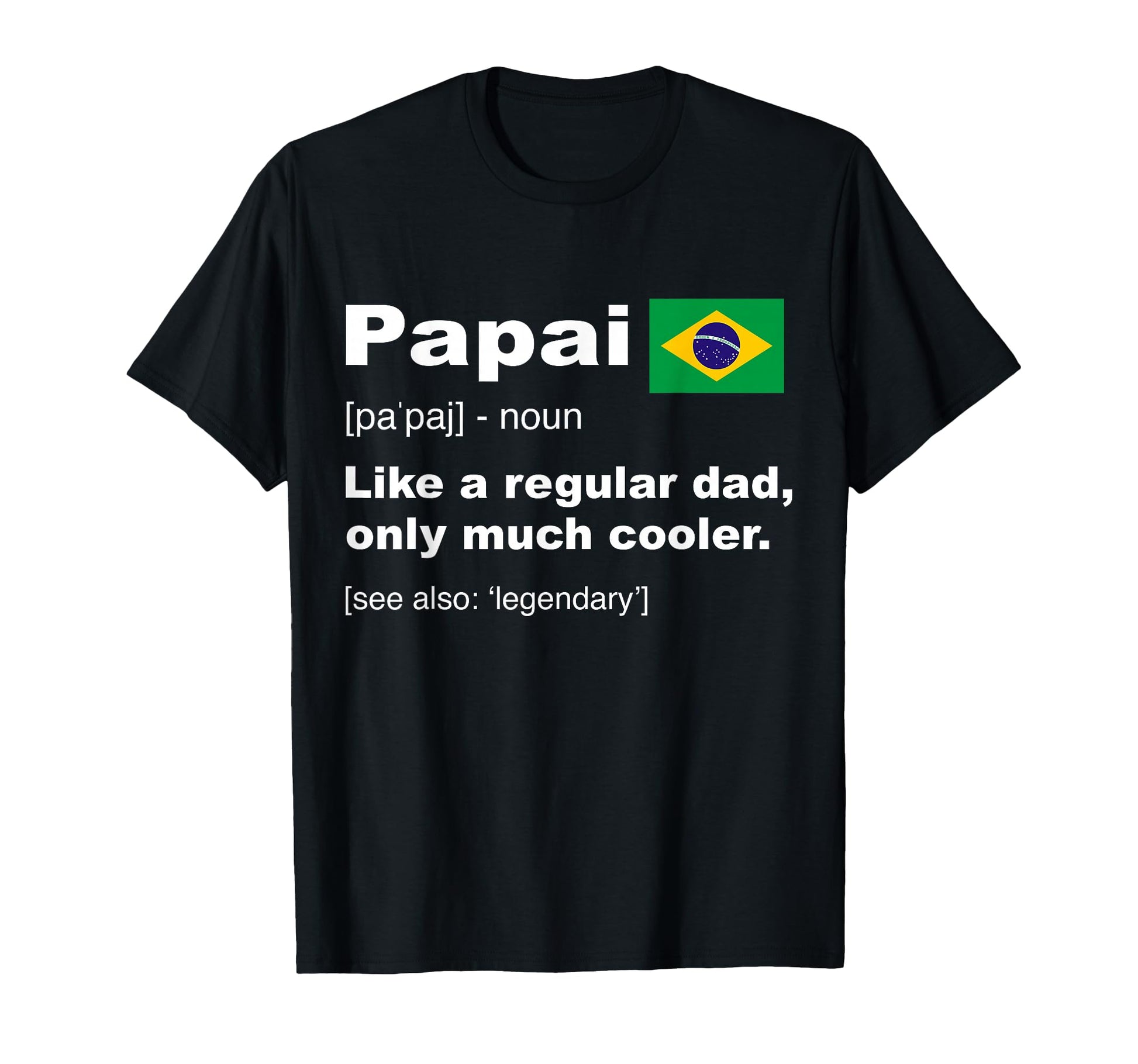 Papai Brazilian Dad Definition Funny T-Shirt - Streetwear Style for Adults - T-Shirt, Sweatshirt, Hoodie