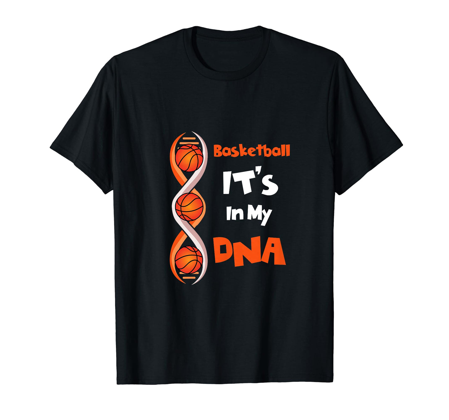 Basketball Its My Dna Funny T-Shirt - Casual Everyday Wear Men Women - T-Shirt, Sweatshirt, Hoodie