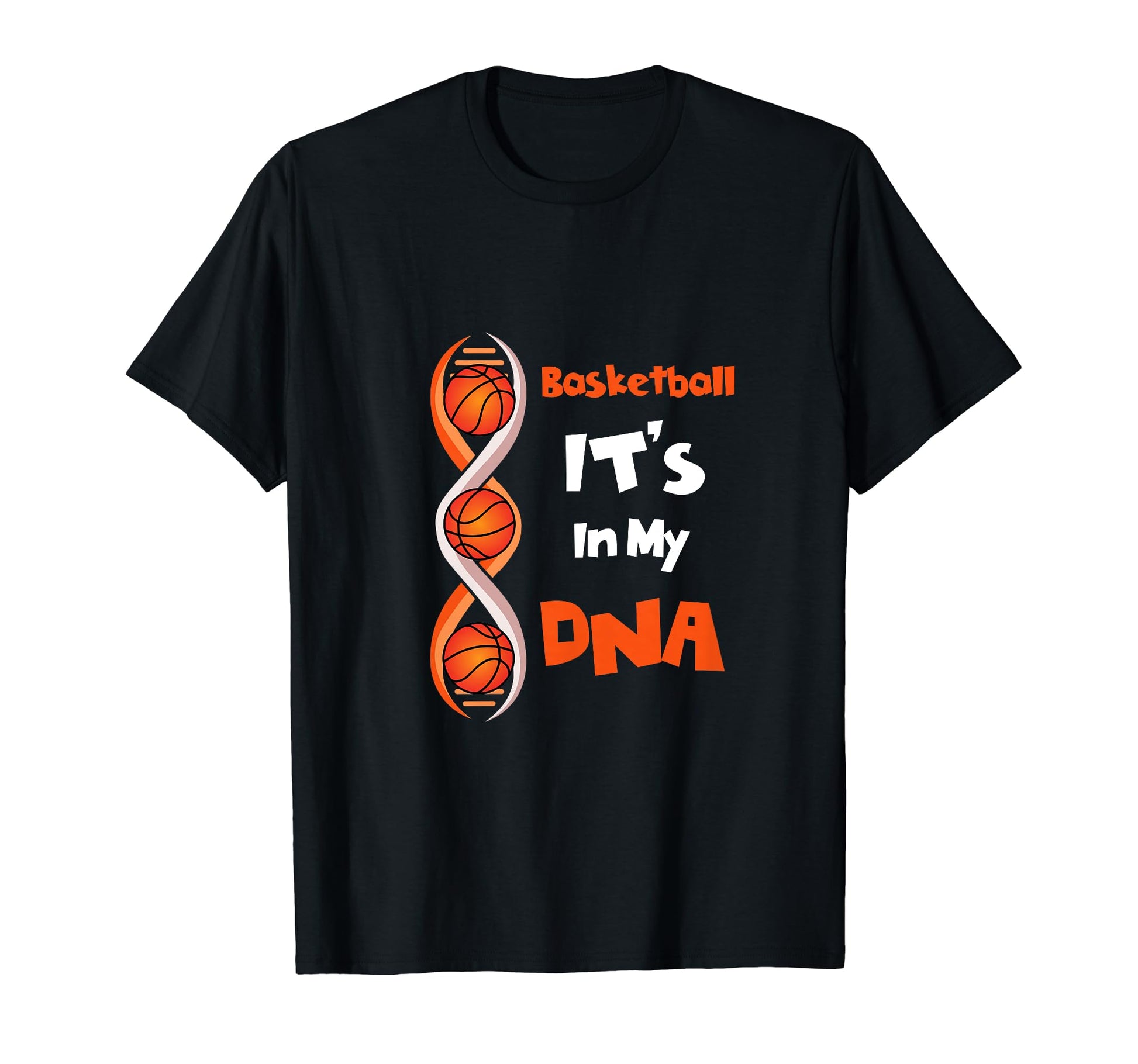Basketball Its My Dna Funny T-Shirt - Casual Everyday Wear Men Women - T-Shirt, Sweatshirt, Hoodie