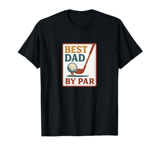 Best Dad Par Fathers Day Golf T-Shirt - Casual Everyday Wear Unisex - T-Shirt, Sweatshirt, Hoodie