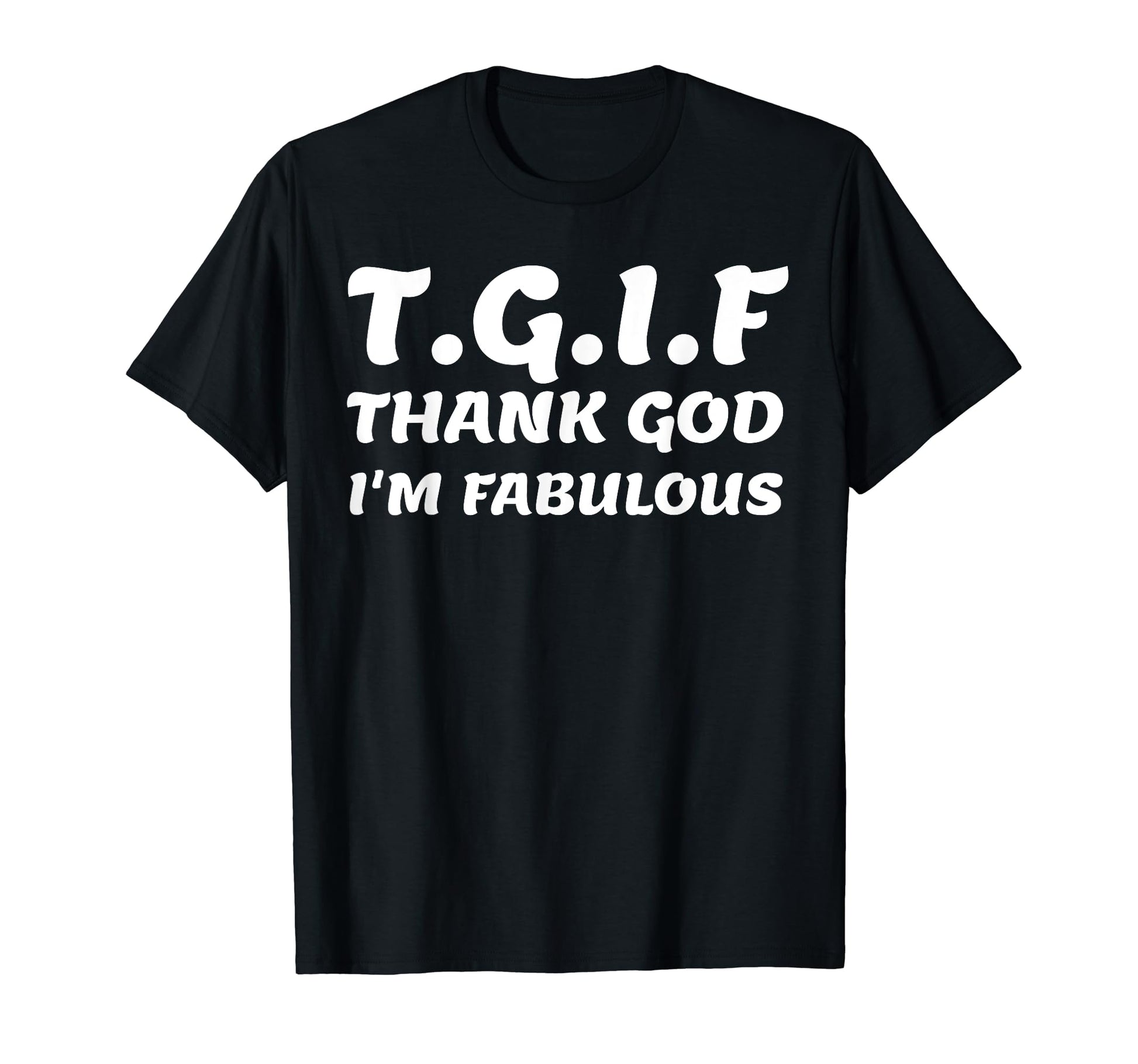 Thank God Im Fabulous Funny Gift T-Shirt - Trendy Graphic Men Women - T-Shirt, Sweatshirt, Hoodie