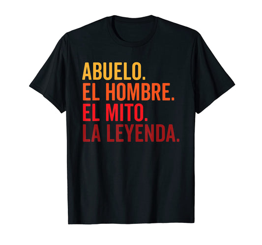 Abuelo El Hombre El Mito La Leyenda T-Shirt - Novelty Apparel for Adults - T-Shirt, Sweatshirt, Hoodie