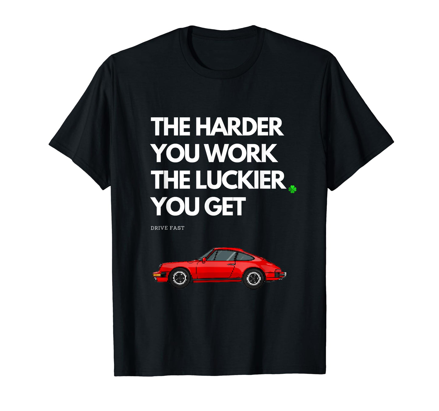 Harder You Work Luckier You Get T-Shirt - Casual Everyday Wear for Adults - T-Shirt, Sweatshirt, Hoodie