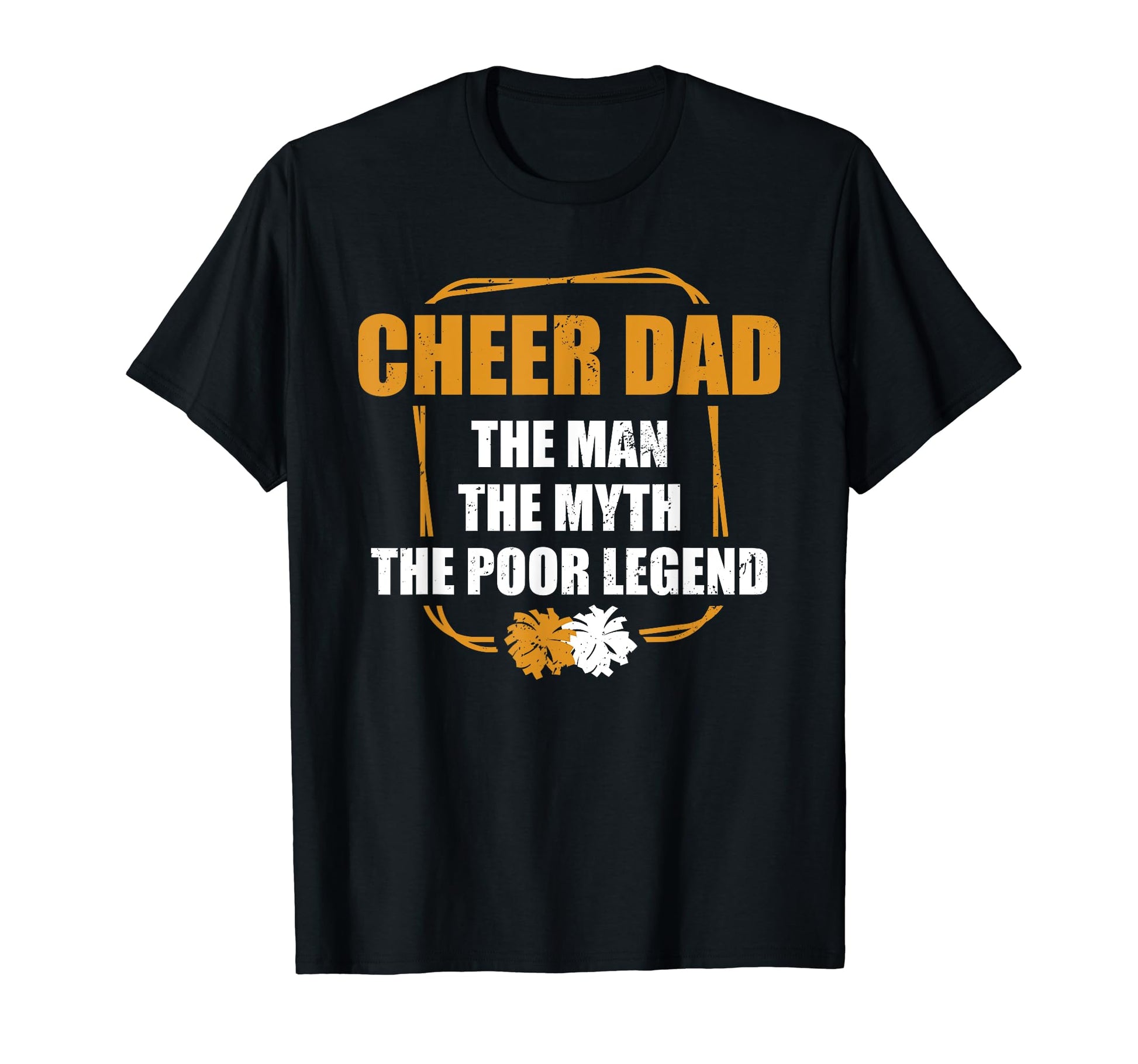 Cheer Dad Myth Poor Legend Cheering Father T-Shirt - Graphic Print Unisex - T-Shirt, Sweatshirt, Hoodie