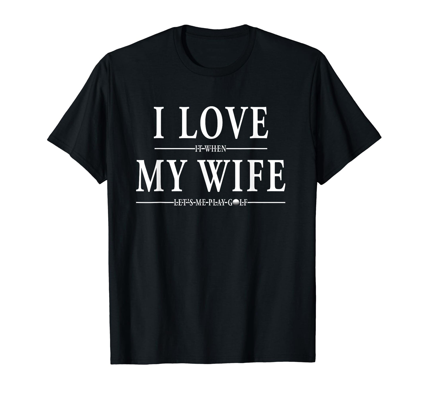 Golf Gifts Dad Love It My Wife Sweatshirt - Aesthetic Graphic Men Women - T-Shirt, Sweatshirt, Hoodie