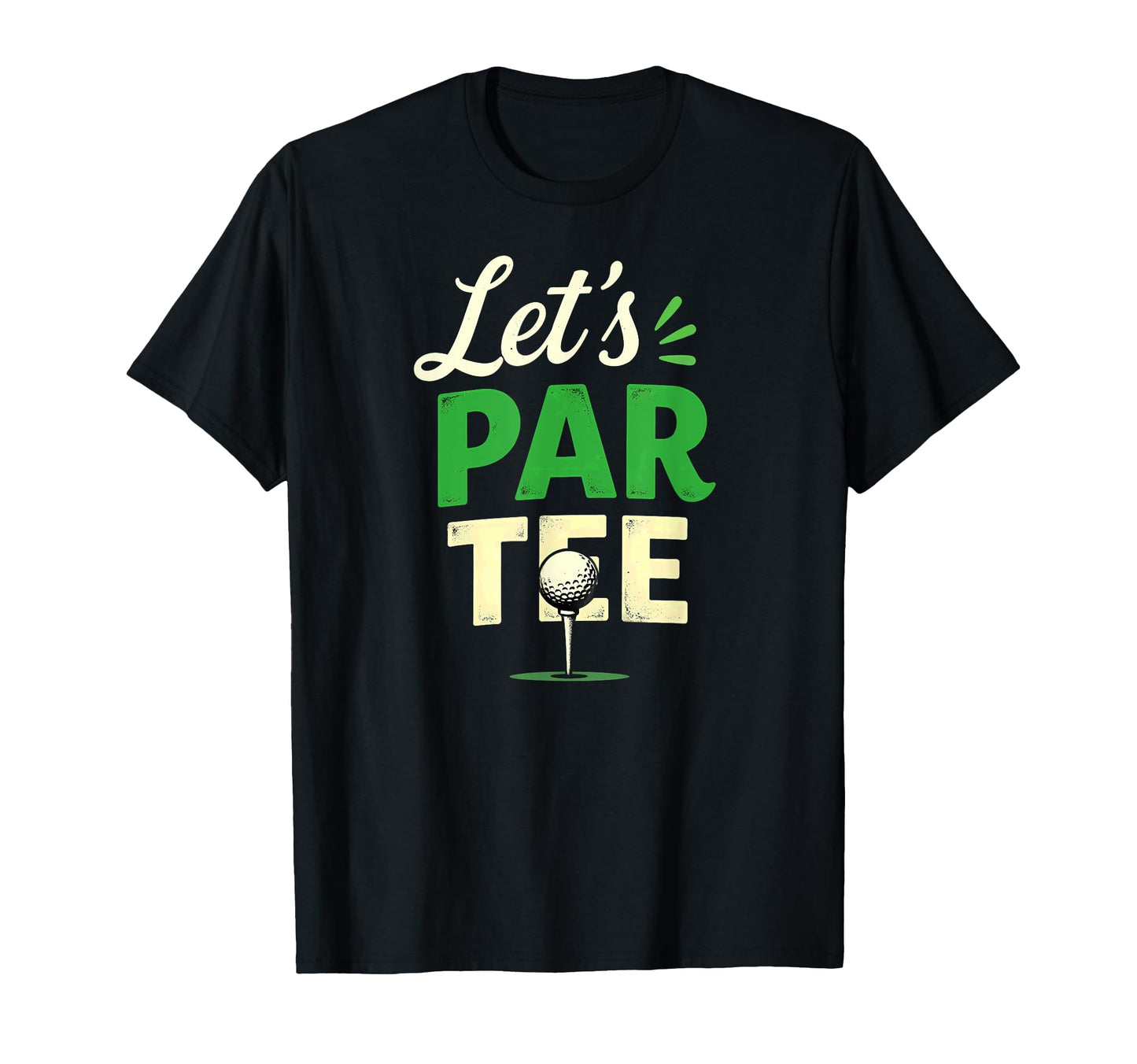 Lets Par Golf Golfer Dad T-Shirt - Minimalist Print Unisex - T-Shirt, Sweatshirt, Hoodie