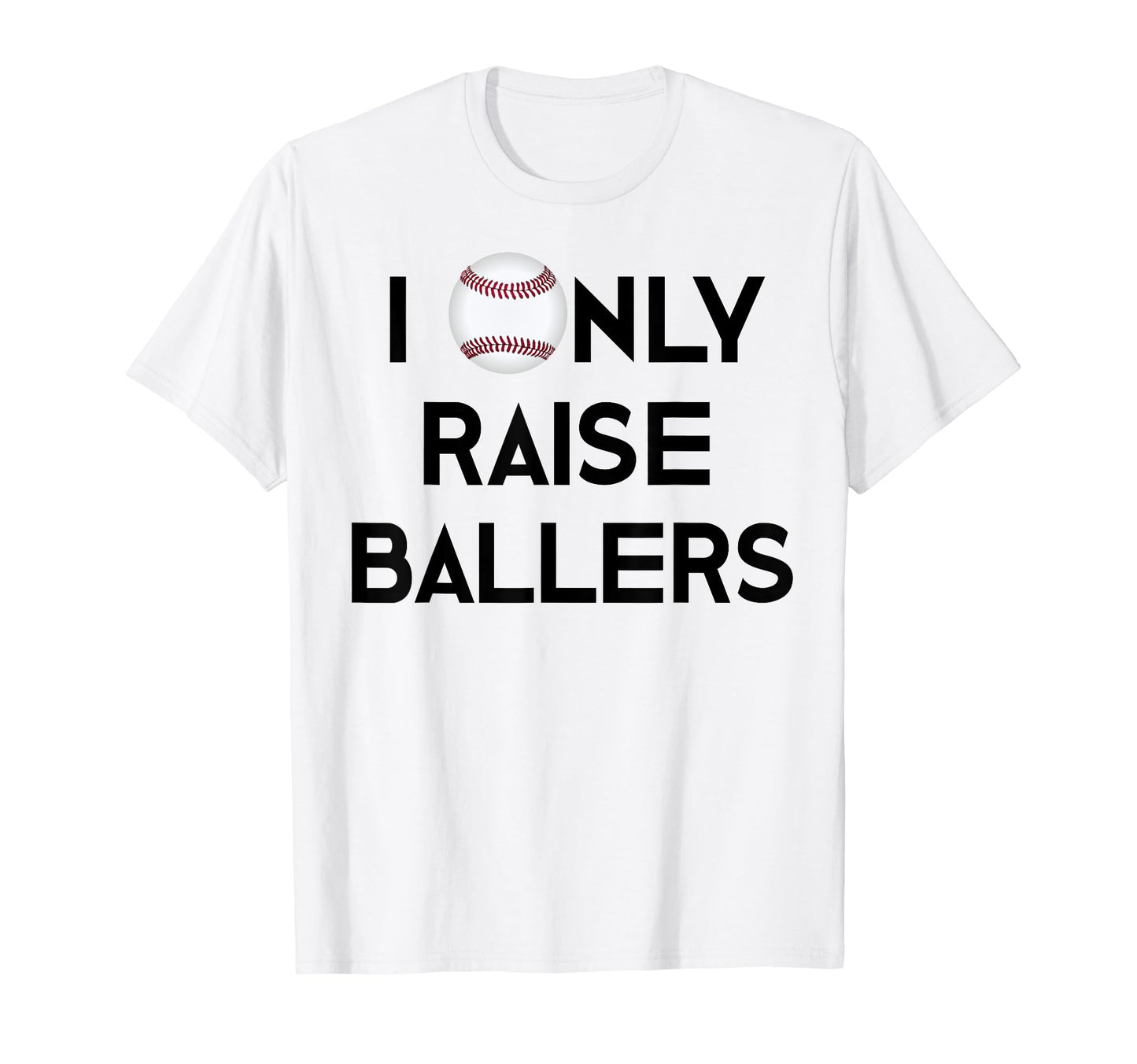 Baseball Mom Dad I Only Raise T-Shirt - Fun Novelty Design Men Women - T-Shirt, Sweatshirt, Hoodie