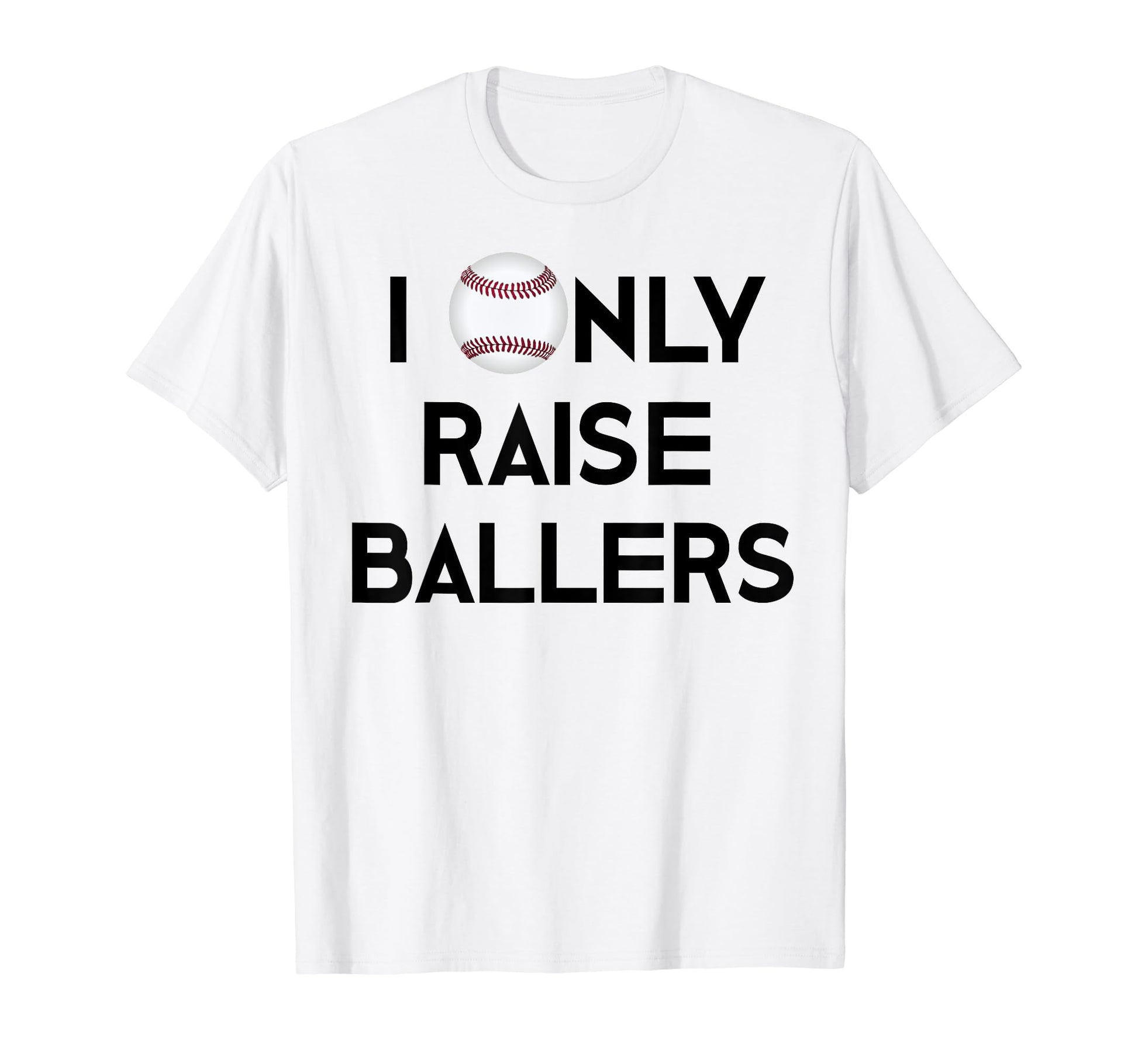 Baseball Mom Dad I Only Raise T-Shirt - Fun Novelty Design Men Women - T-Shirt, Sweatshirt, Hoodie