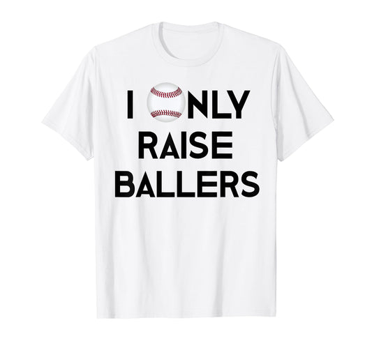 Baseball Mom Dad I Only Raise T-Shirt - Fun Novelty Design Men Women - T-Shirt, Sweatshirt, Hoodie