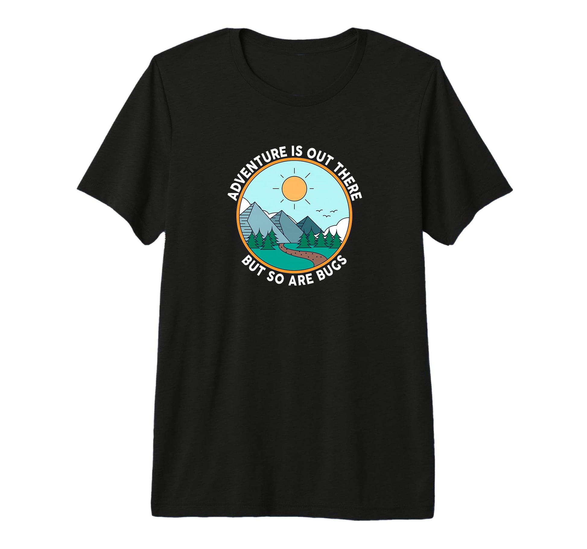 Adventure Is Out There But So Are T-Shirt - Casual Everyday Wear Unisex - T-Shirt, Sweatshirt, Hoodie