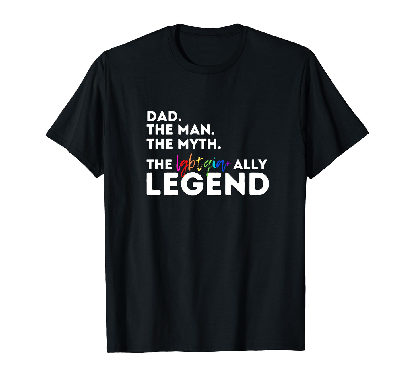 Dad Myth Legend Father Lgbtq Ally T-Shirt - Casual Everyday Wear Men Women - T-Shirt, Sweatshirt, Hoodie