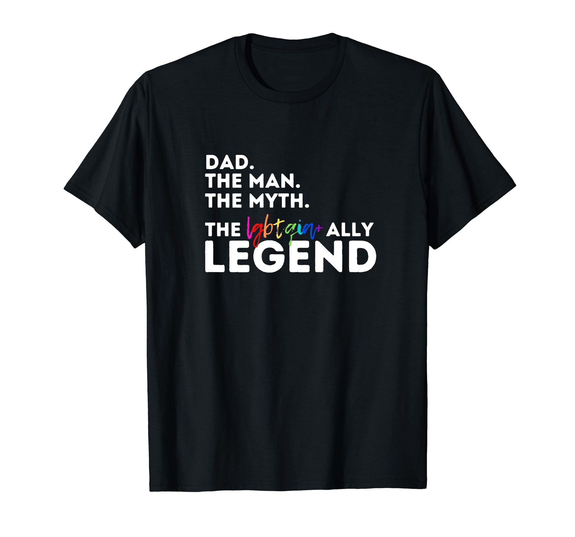 Dad Myth Legend Father Lgbtq Ally T-Shirt - Casual Everyday Wear Men Women - T-Shirt, Sweatshirt, Hoodie