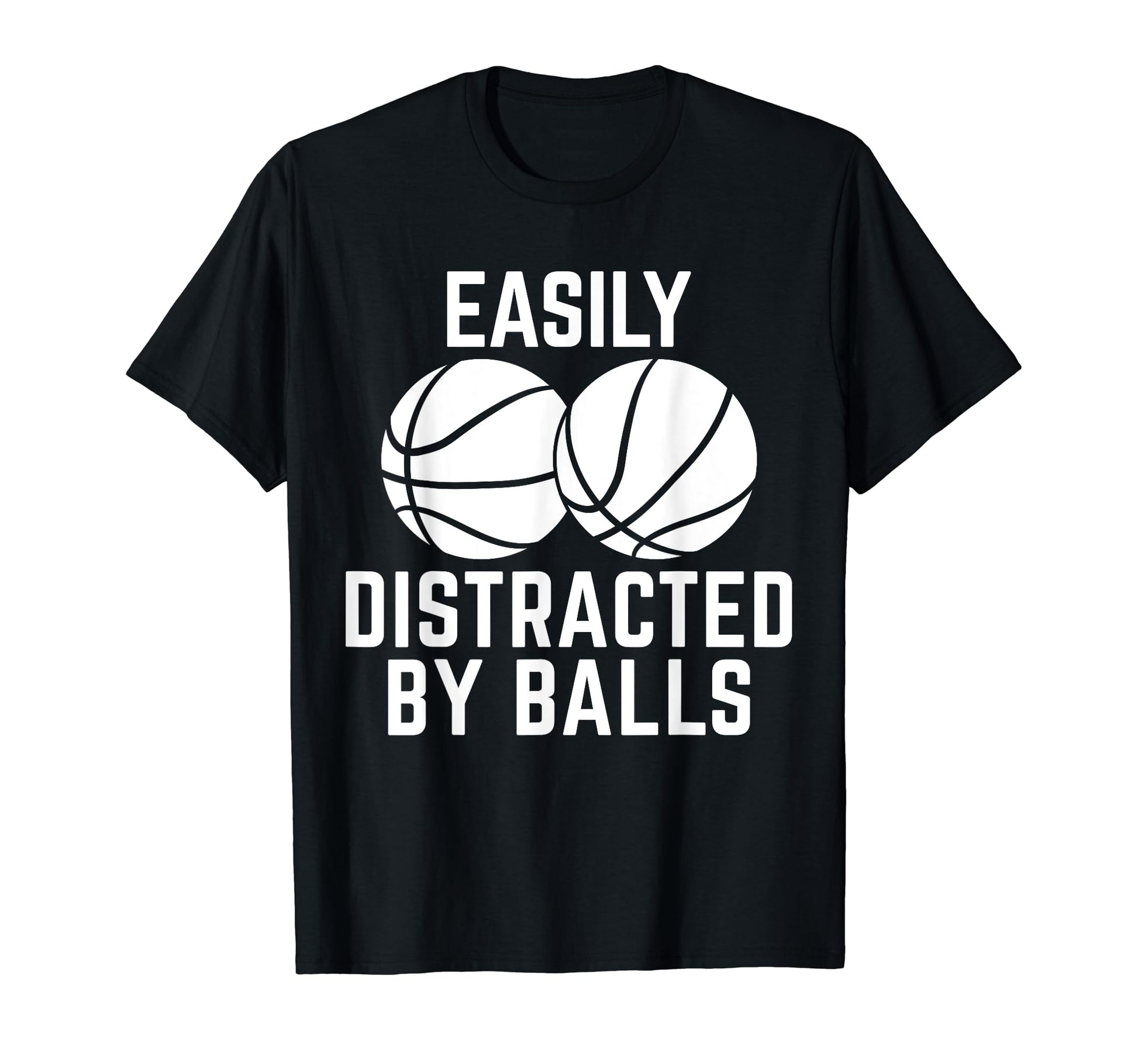 Easily Distracted Balls Funny T-Shirt - Fun Novelty Design Men Women - T-Shirt, Sweatshirt, Hoodie