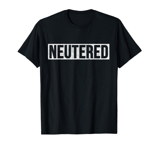 And Funny Neutered Distressed Vasectomy T-Shirt - Trendy Graphic for Adults - T-Shirt, Sweatshirt, Hoodie
