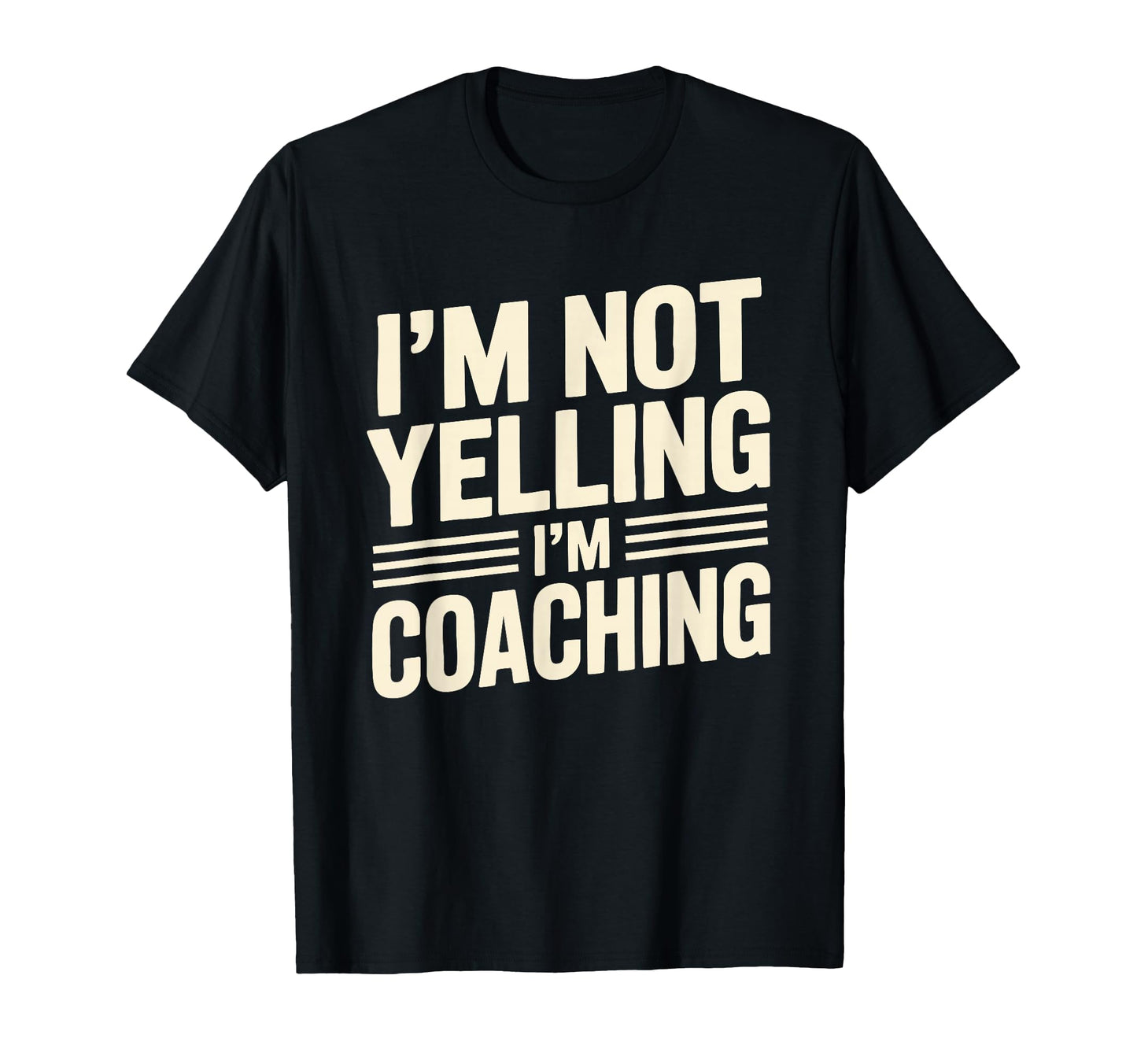 Im Not Yelling Im Coaching Funny T-Shirt - Aesthetic Graphic for Adults - T-Shirt, Sweatshirt, Hoodie