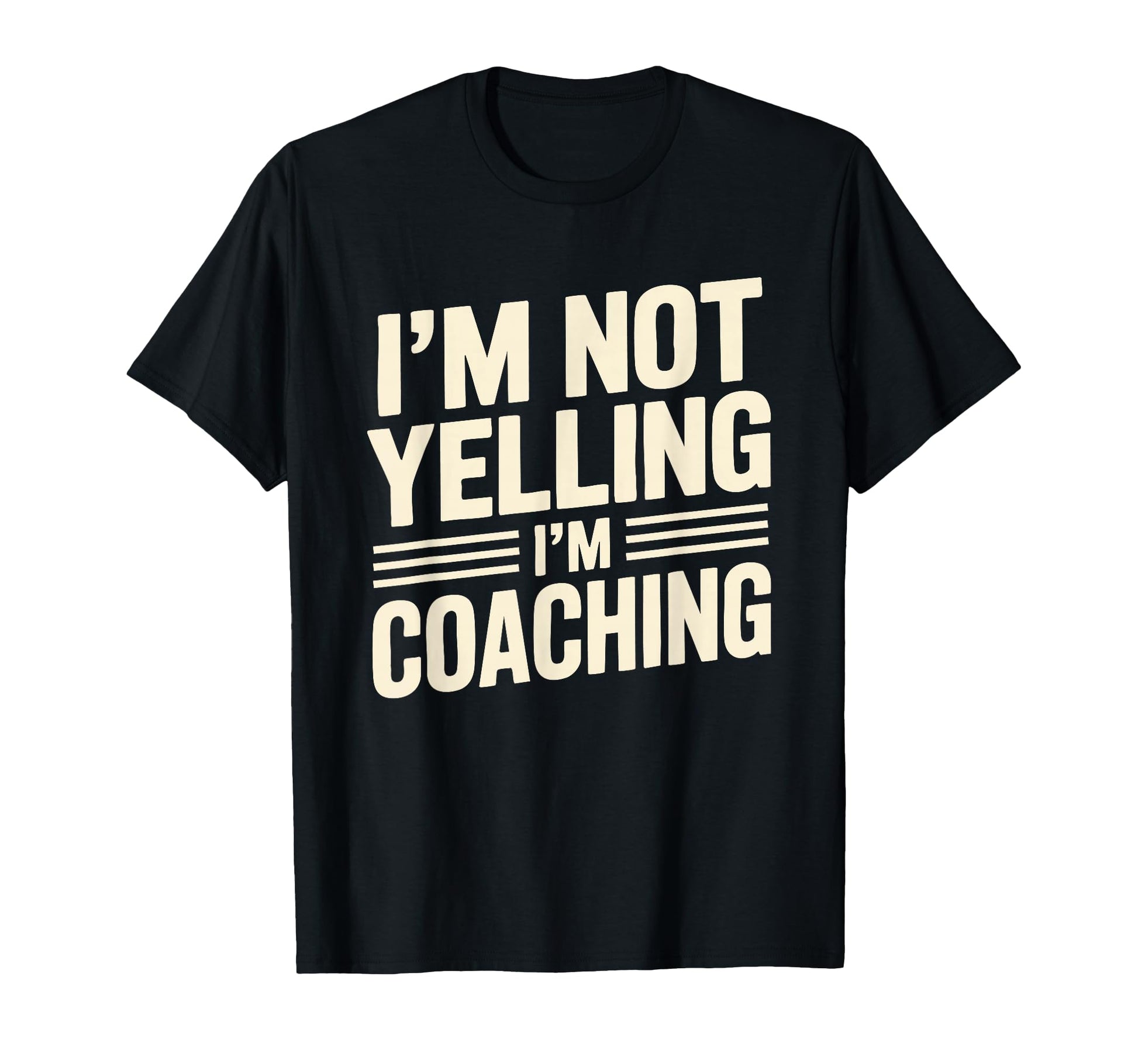 Im Not Yelling Im Coaching Funny T-Shirt - Aesthetic Graphic for Adults - T-Shirt, Sweatshirt, Hoodie