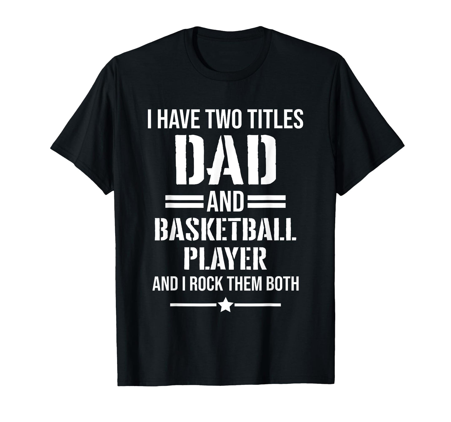 Mens I Have Two Titles Dad And Basketball T-Shirt - Unique Graphic Unisex - T-Shirt, Sweatshirt, Hoodie