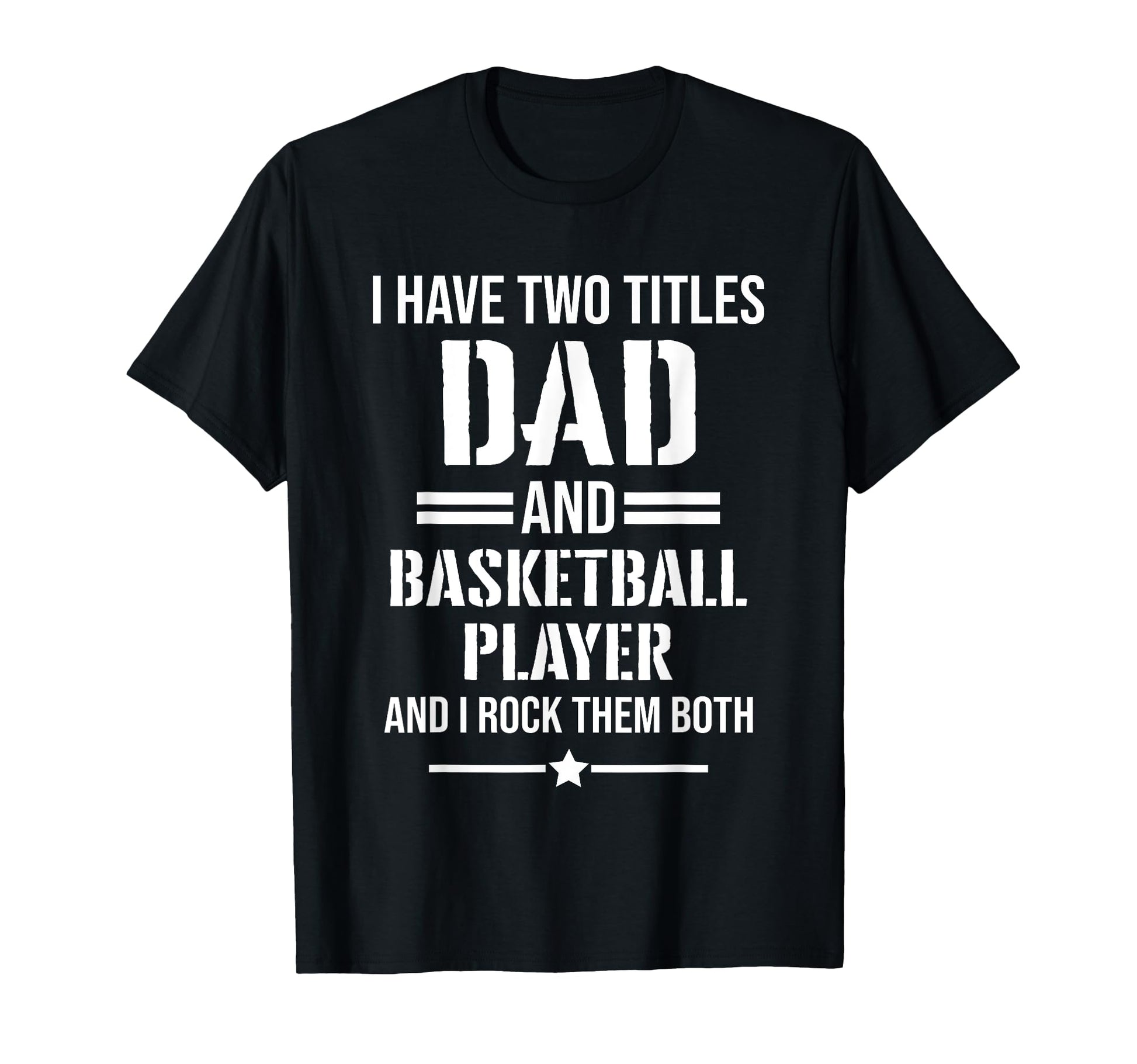 Mens I Have Two Titles Dad And Basketball T-Shirt - Unique Graphic Unisex - T-Shirt, Sweatshirt, Hoodie