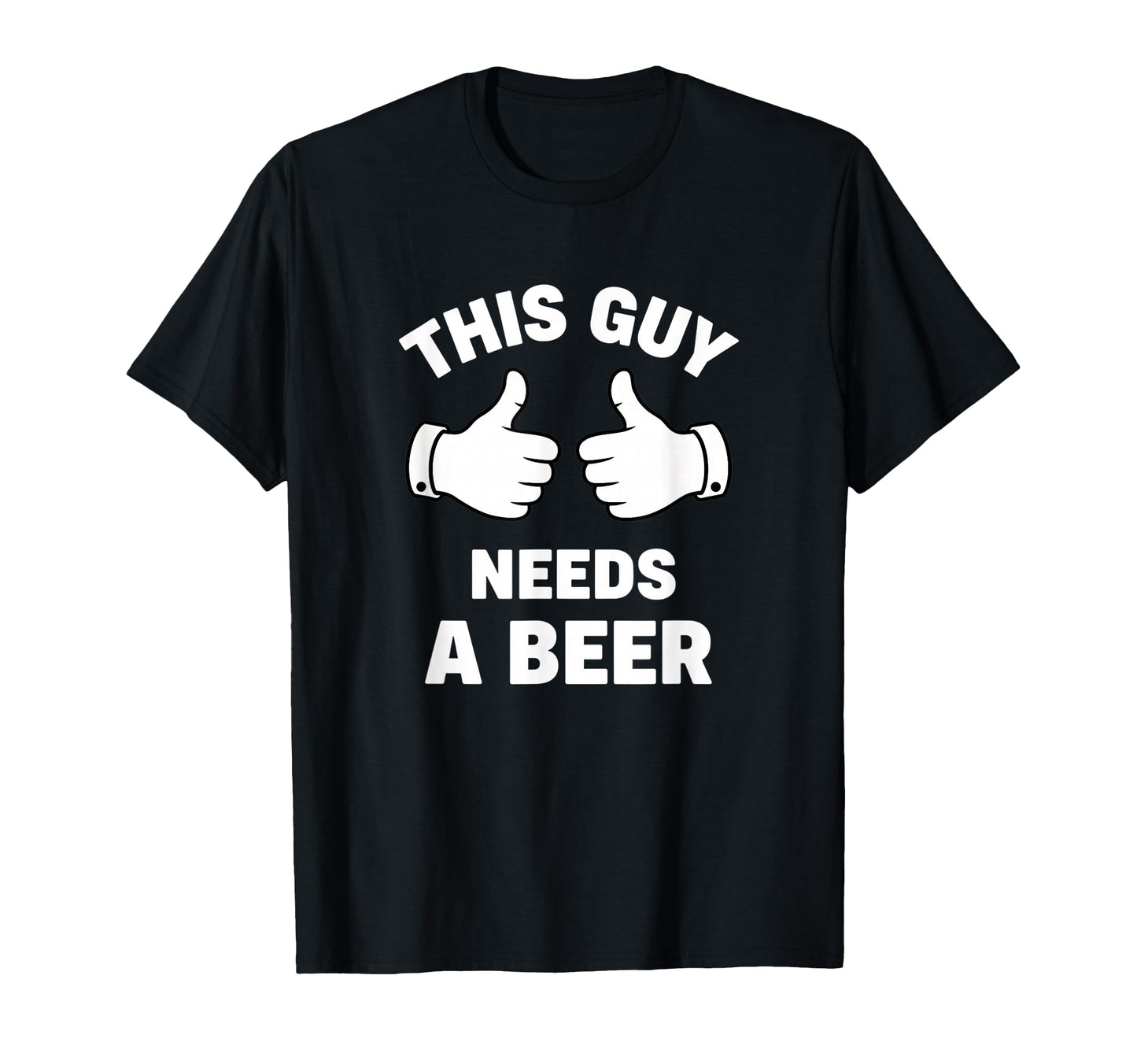 Alcohol Cocktails This Guy Needs Beer T-Shirt - Unique Graphic Unisex - T-Shirt, Sweatshirt, Hoodie
