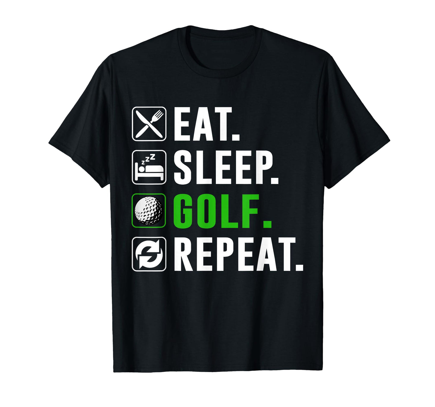Eat Sleep Golf Repeat Funny T-Shirt - Casual Everyday Wear for Adults - T-Shirt, Sweatshirt, Hoodie