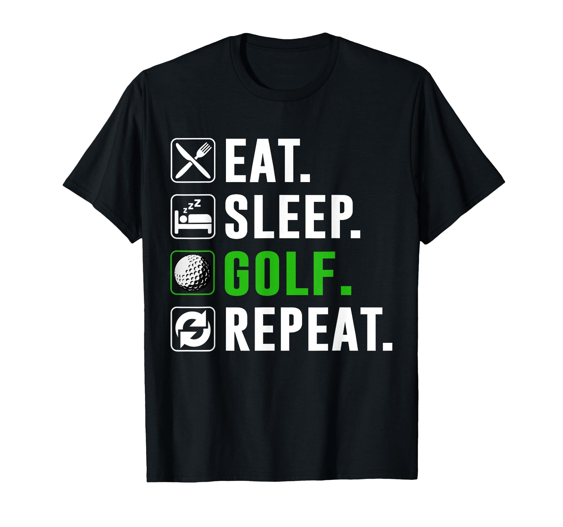 Eat Sleep Golf Repeat Funny T-Shirt - Casual Everyday Wear for Adults - T-Shirt, Sweatshirt, Hoodie