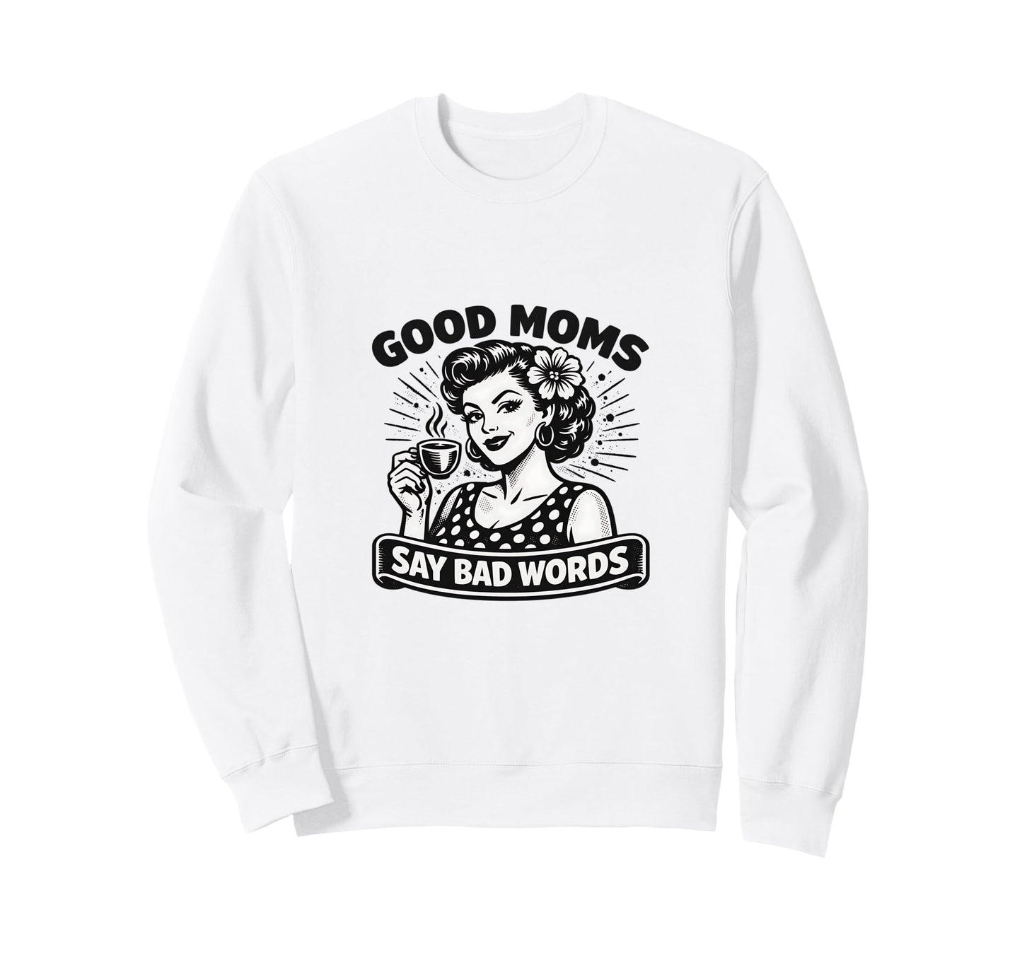 Good Moms Say Bad Words Coffee Sweatshirt - Unique Graphic for Adults - T-Shirt, Sweatshirt, Hoodie