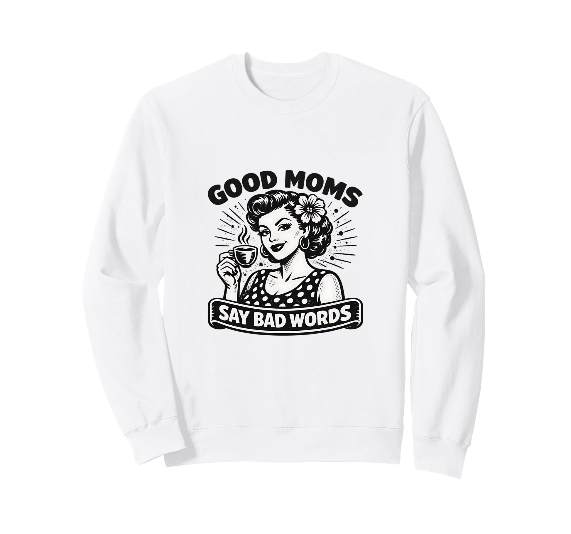 Good Moms Say Bad Words Coffee Sweatshirt - Unique Graphic for Adults - T-Shirt, Sweatshirt, Hoodie