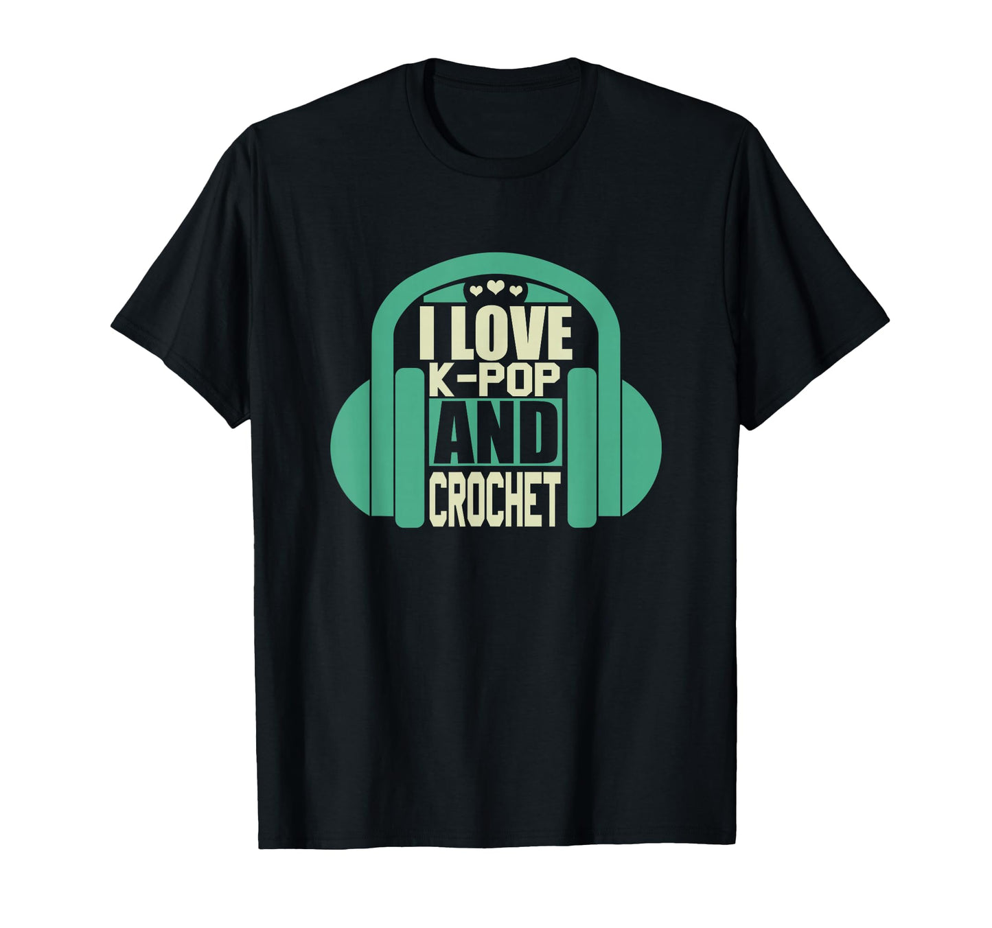 I Love K Pop And Crochet T-Shirt - Casual Everyday Wear for Adults - T-Shirt, Sweatshirt, Hoodie