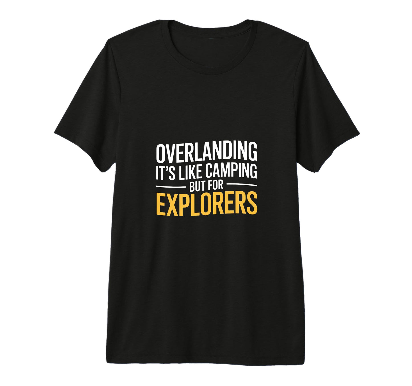 Funny Overlanding Its Like Camping T-Shirt - Streetwear Style for Adults - T-Shirt, Sweatshirt, Hoodie
