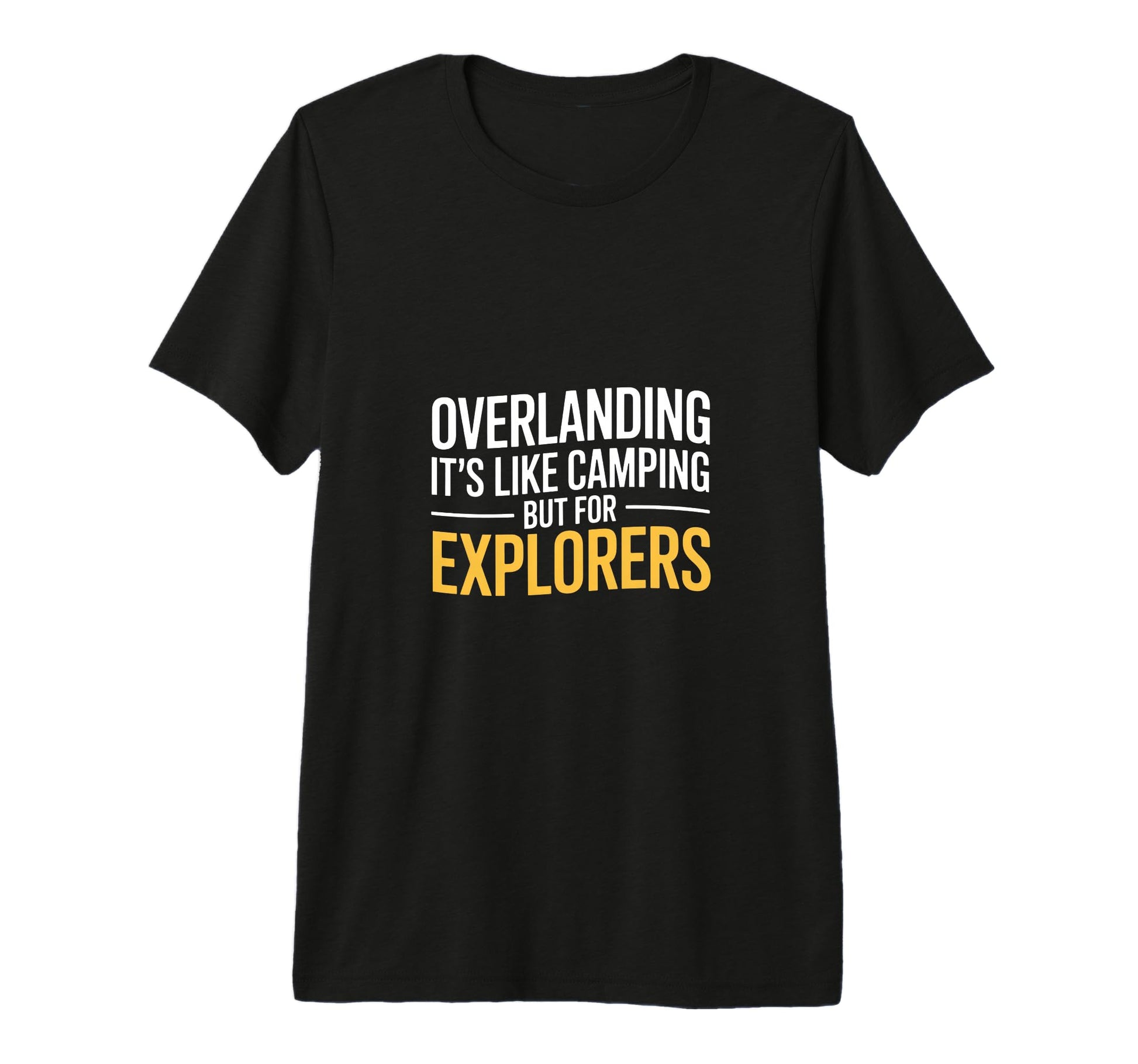 Funny Overlanding Its Like Camping T-Shirt - Streetwear Style for Adults - T-Shirt, Sweatshirt, Hoodie