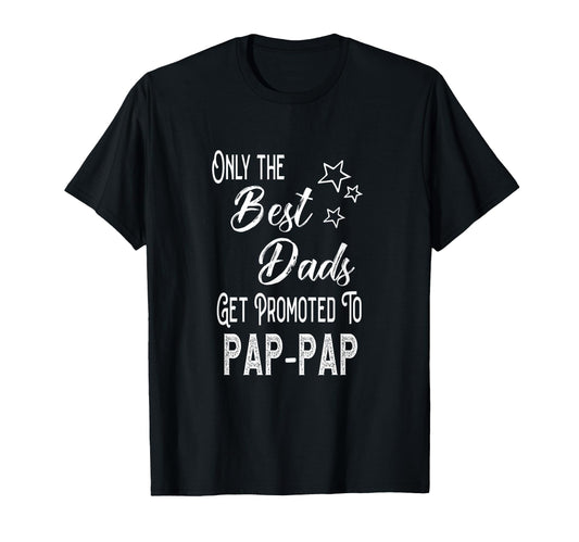 Best Dads Get Promoted To Pap Pap T-Shirt - Fun Novelty Design for Adults - T-Shirt, Sweatshirt, Hoodie