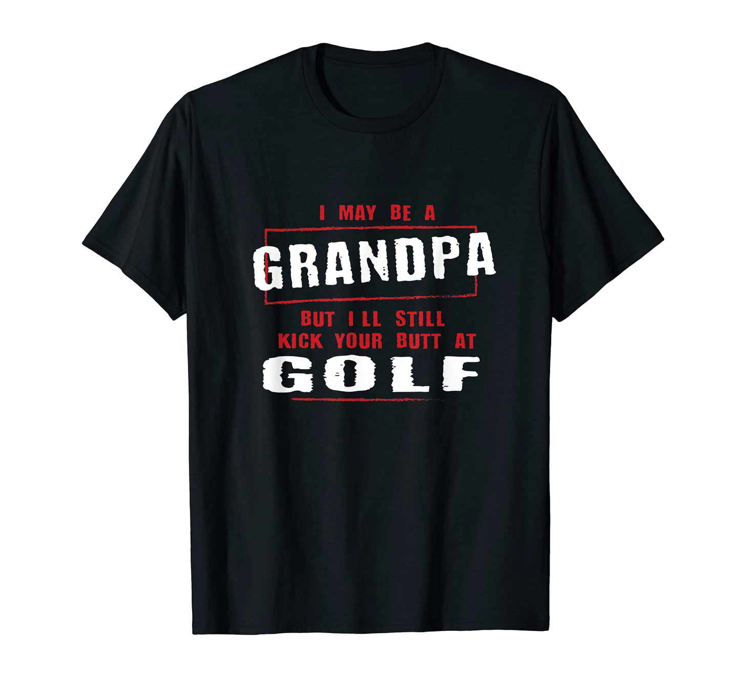 Grandpa Kicks Your Butt Golfer Fathers T-Shirt - Custom Art Print Unisex - T-Shirt, Sweatshirt, Hoodie