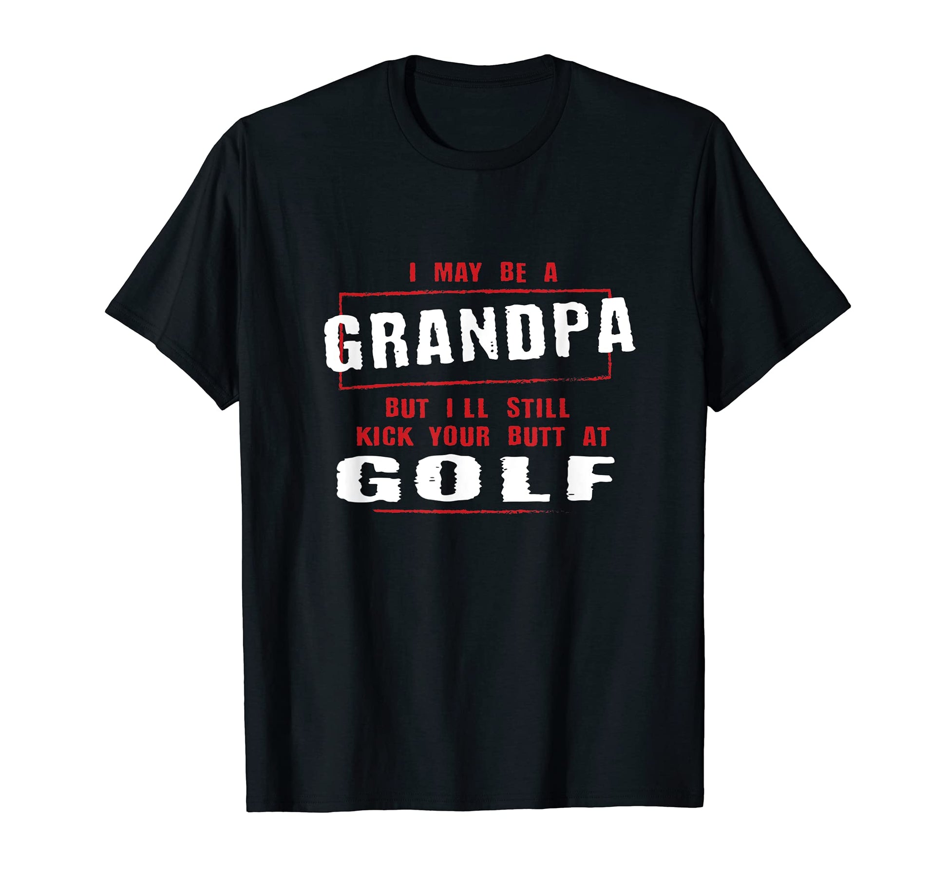 Grandpa Kicks Your Butt Golfer Fathers T-Shirt - Custom Art Print Unisex - T-Shirt, Sweatshirt, Hoodie