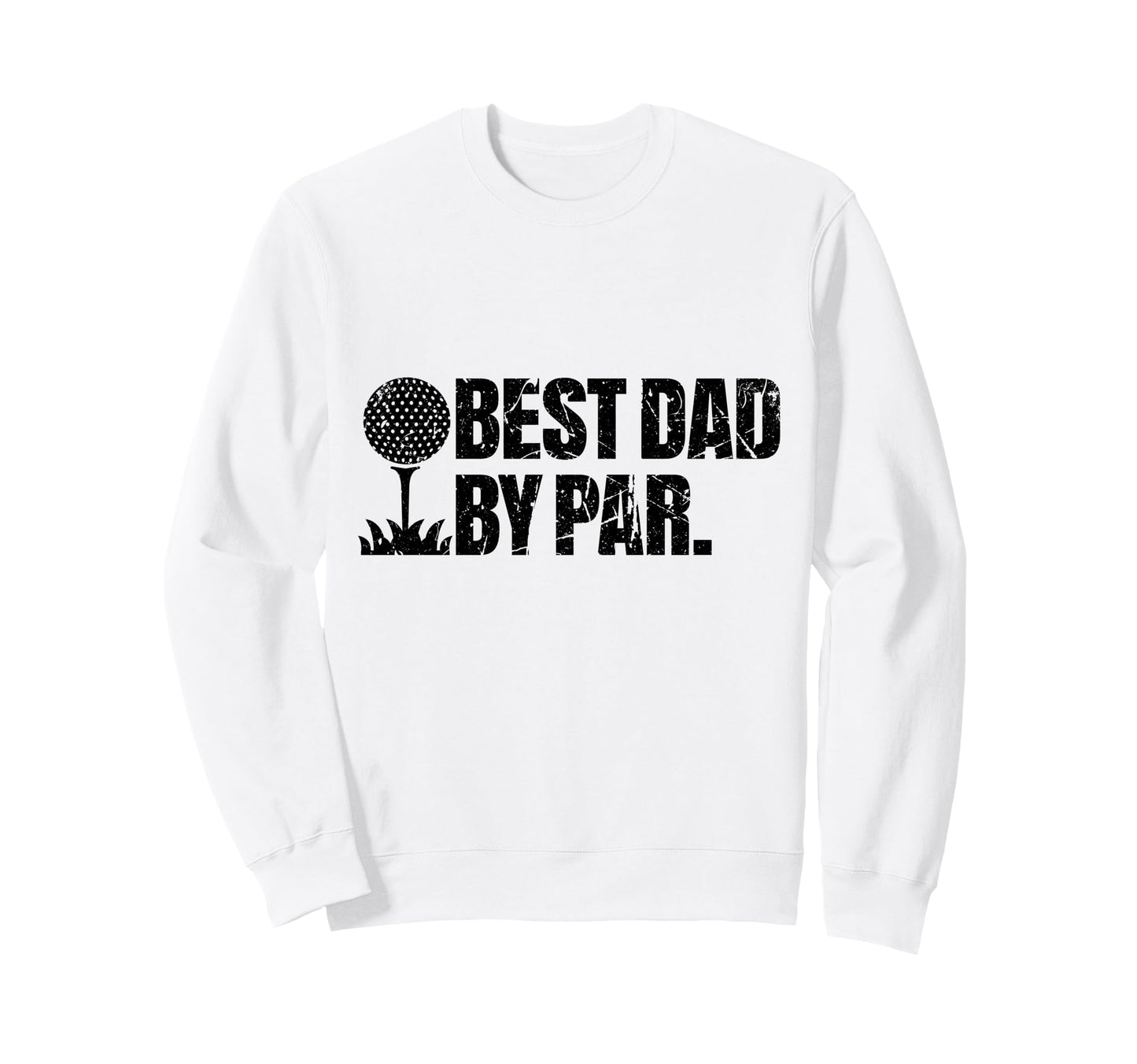 Best Dad Par Funny Golf Dad Fathers Sweatshirt - Graphic Print for Adults - T-Shirt, Sweatshirt, Hoodie