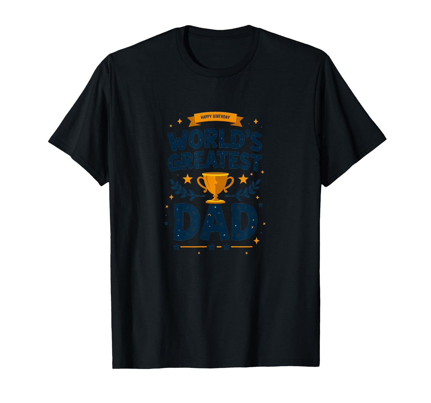 Happy Birthday Worlds Greatest Dad Trophy T-Shirt - Unique Graphic Unisex - T-Shirt, Sweatshirt, Hoodie
