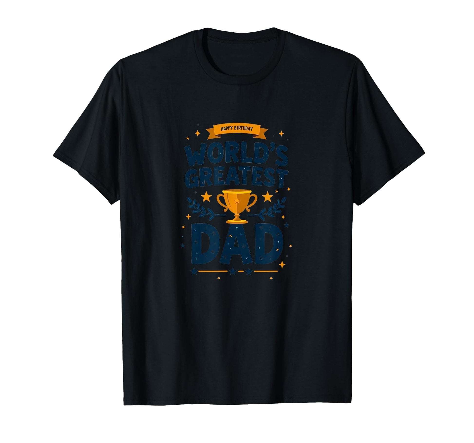 Happy Birthday Worlds Greatest Dad Trophy T-Shirt - Unique Graphic Unisex - T-Shirt, Sweatshirt, Hoodie