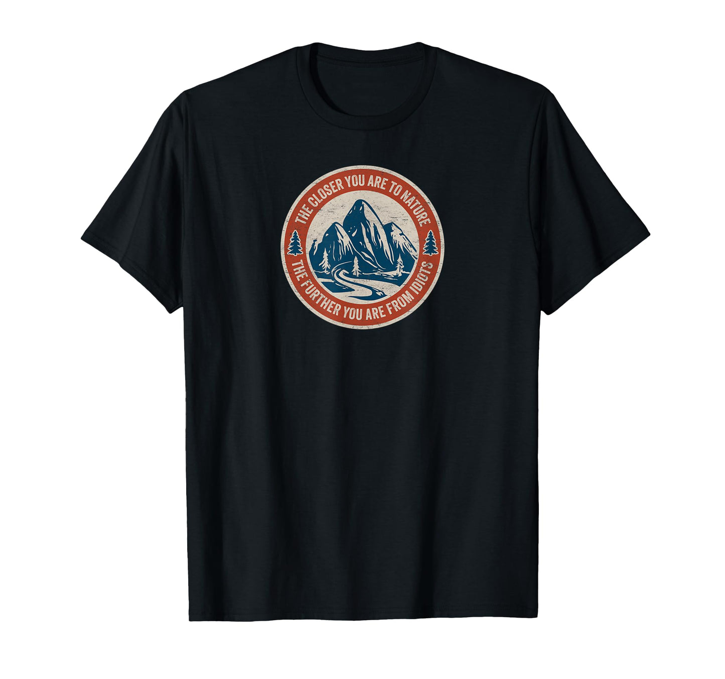 Closer You Are To Nature Further You T-Shirt - Unique Graphic Men Women - T-Shirt, Sweatshirt, Hoodie