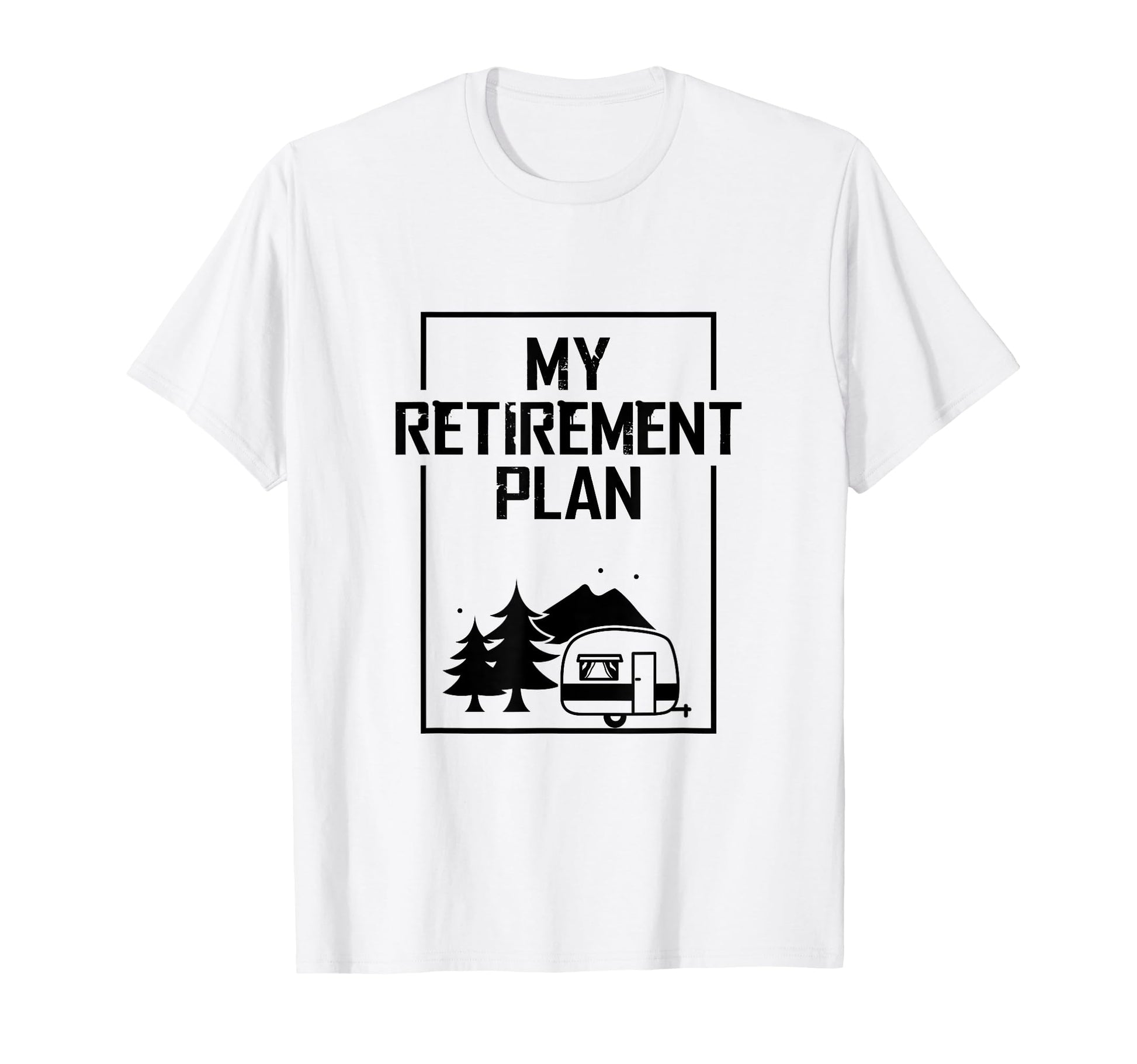 My Retirement Plan Is Camping Funny T-Shirt - Streetwear Style Men Women - T-Shirt, Sweatshirt, Hoodie