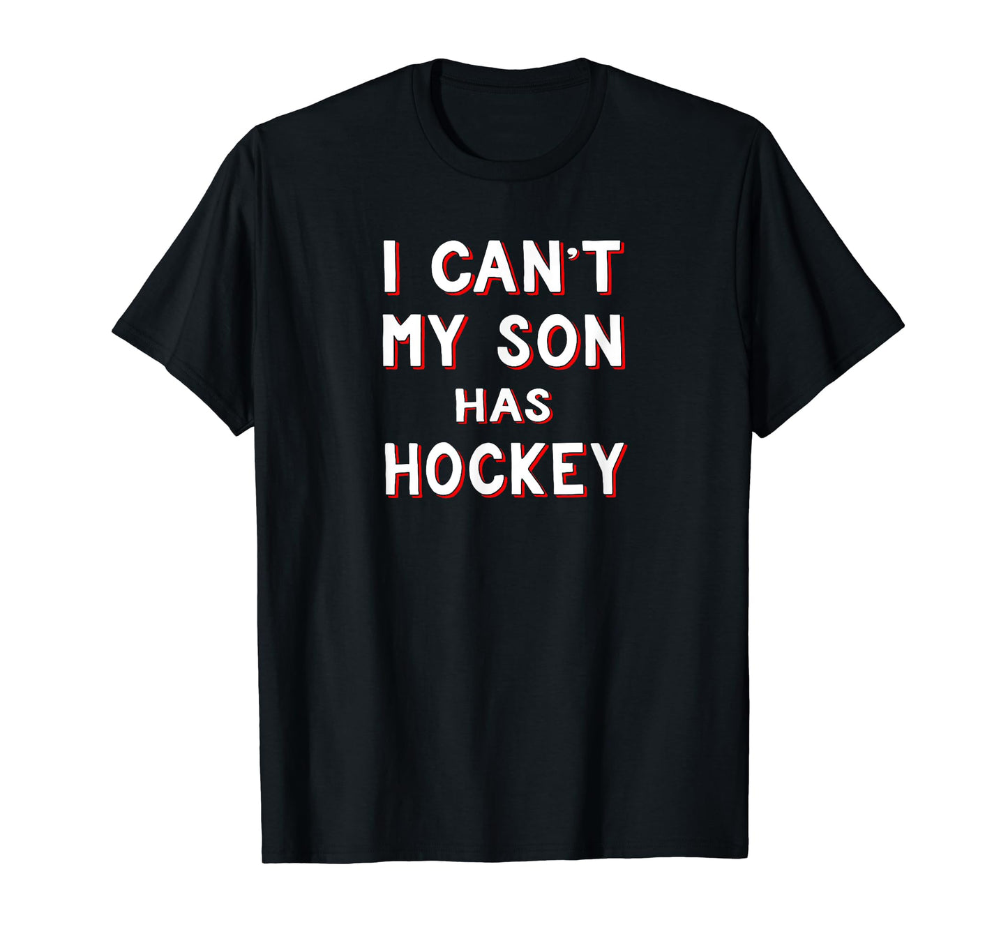 I Cant My Son Has Hockey Funny Hockey T-Shirt - Aesthetic Graphic Unisex - T-Shirt, Sweatshirt, Hoodie